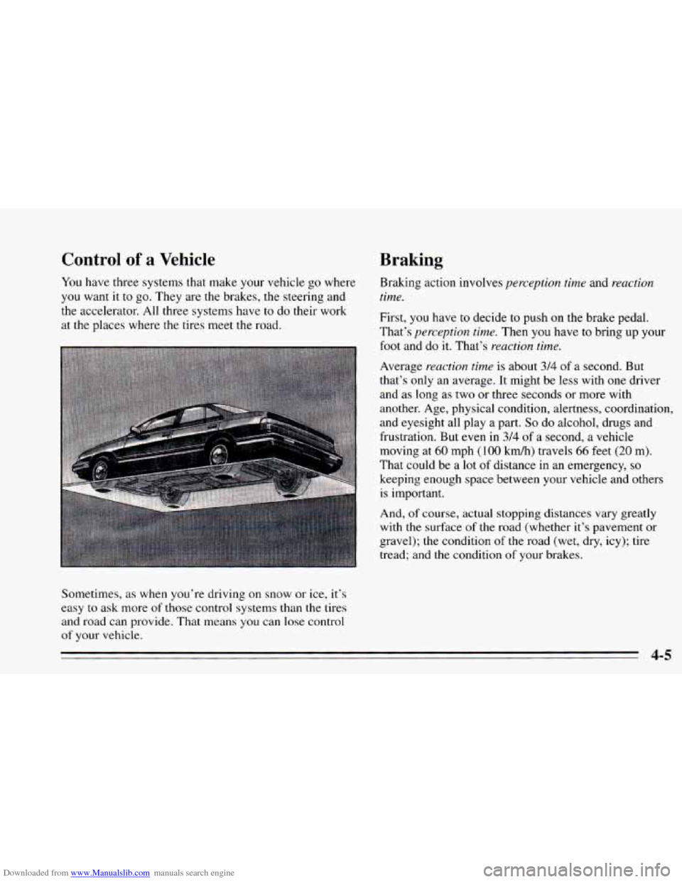 CHEVROLET CAVALIER 1995 3.G Owners Manual Downloaded from www.Manualslib.com manuals search engine Control of a Vehicle
You have three systems that make your vehicle go where
you want it to go. They are the brakes, the steerin CHEVROLET CAVALIER 1995 3.G Owners Manual Downloaded from www.Manualslib.com manuals search engine Control of a Vehicle
You have three systems that make your vehicle go where
you want it to go. They are the brakes, the steerin
