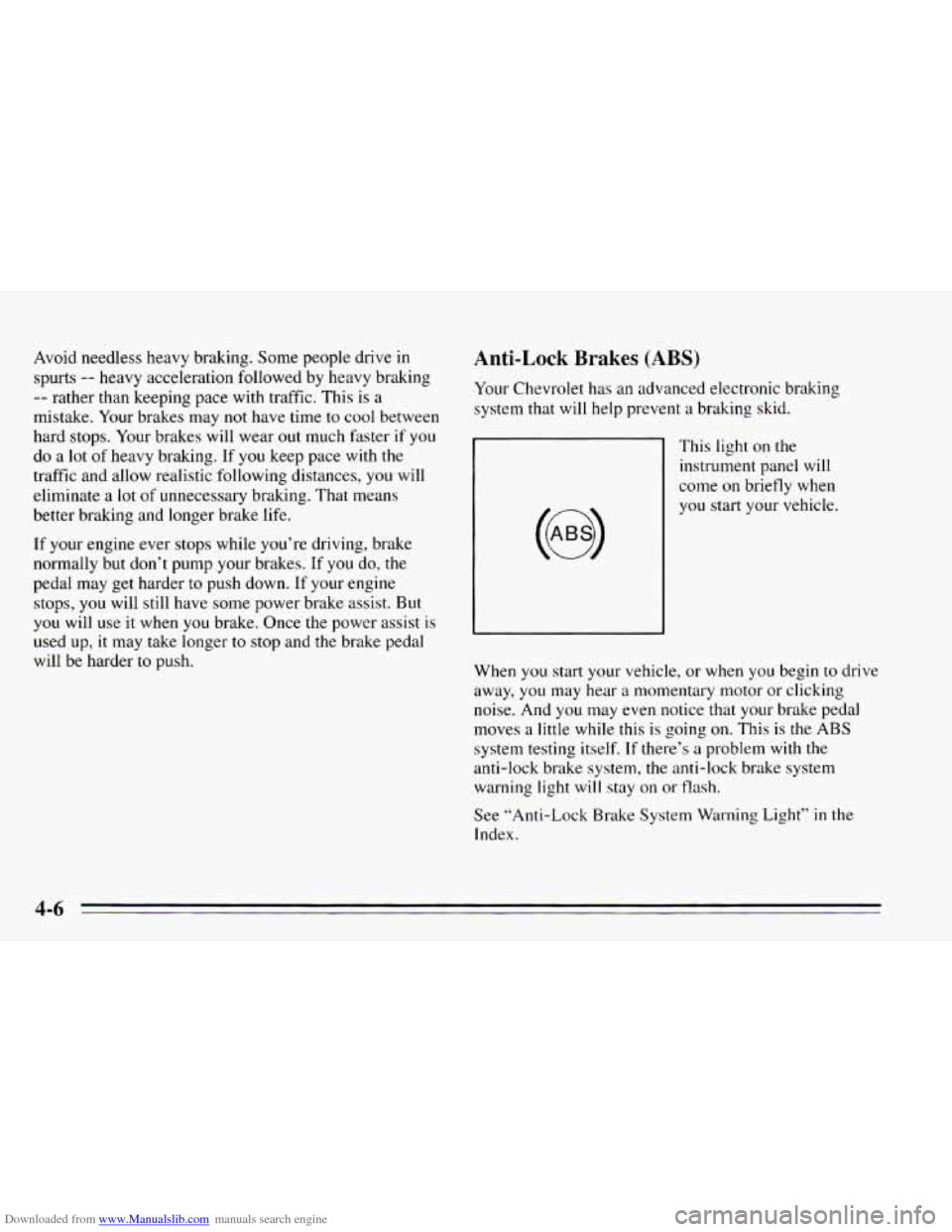 CHEVROLET CAVALIER 1995 3.G Owners Manual Downloaded from www.Manualslib.com manuals search engine Avoid needless heavy braking. Some people drive in
spurts
-- heavy acceleration followed by heavy braking
-- rather than keeping pace wi CHEVROLET CAVALIER 1995 3.G Owners Manual Downloaded from www.Manualslib.com manuals search engine Avoid needless heavy braking. Some people drive in
spurts
-- heavy acceleration followed by heavy braking
-- rather than keeping pace wi