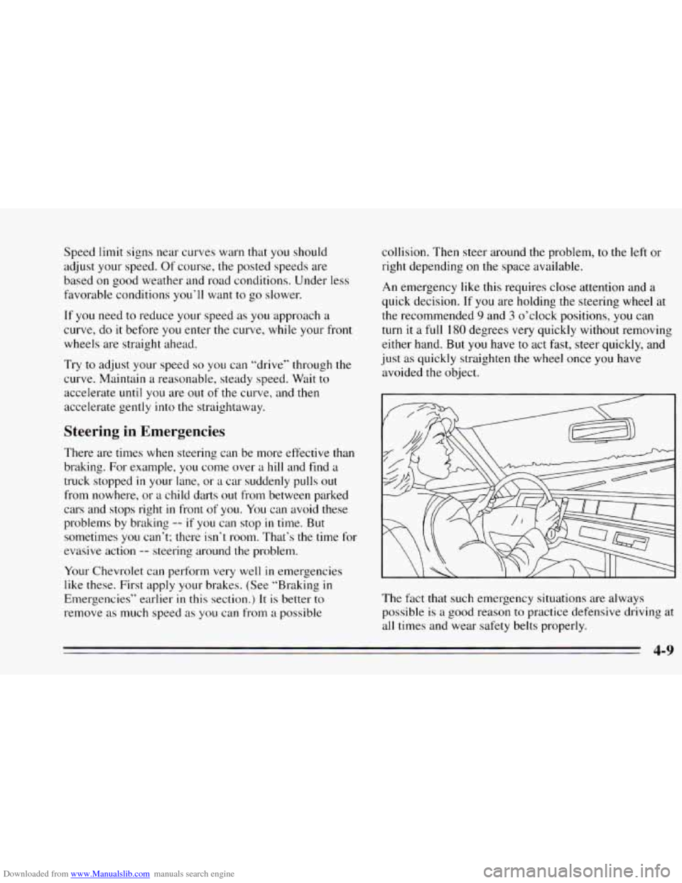 CHEVROLET CAVALIER 1995 3.G Owners Manual Downloaded from www.Manualslib.com manuals search engine Speed limit signs near curves warn that you should
adjust
your speed. Of course, the posted speeds are
based on good weather and road CHEVROLET CAVALIER 1995 3.G Owners Manual Downloaded from www.Manualslib.com manuals search engine Speed limit signs near curves warn that you should
adjust
your speed. Of course, the posted speeds are
based on good weather and road