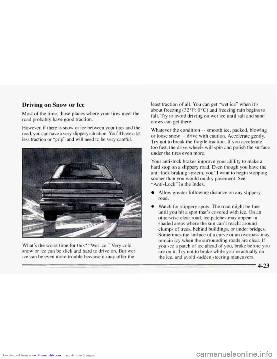 CHEVROLET CAVALIER 1995 3.G Owners Manual Downloaded from www.Manualslib.com manuals search engine Driving on Snow or Ice
Most of the time, those places where your tires meet the
road probably have good traction.
However,
if there is CHEVROLET CAVALIER 1995 3.G Owners Manual Downloaded from www.Manualslib.com manuals search engine Driving on Snow or Ice
Most of the time, those places where your tires meet the
road probably have good traction.
However,
if there is