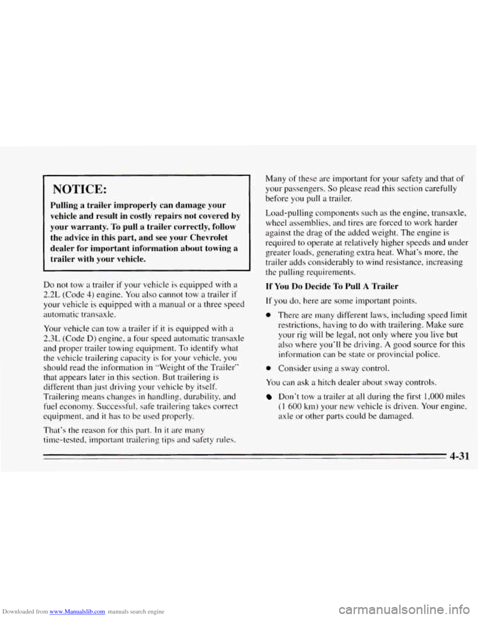 CHEVROLET CAVALIER 1995 3.G Owners Manual Downloaded from www.Manualslib.com manuals search engine NOTICE:
Pulling a trailer improperly can damage your
vehicle and result in costly repairs not covered
by
your warranty. To pull a CHEVROLET CAVALIER 1995 3.G Owners Manual Downloaded from www.Manualslib.com manuals search engine NOTICE:
Pulling a trailer improperly can damage your
vehicle and result in costly repairs not covered
by
your warranty. To pull a
