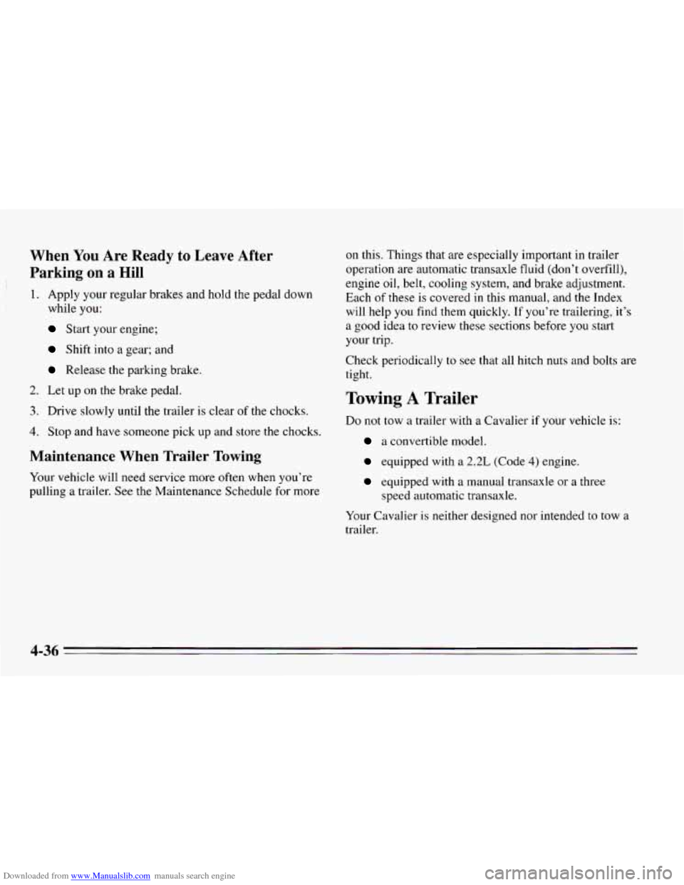 CHEVROLET CAVALIER 1995 3.G Owners Manual Downloaded from www.Manualslib.com manuals search engine When You Are Ready to Leave After
Parking
on a Hill
1. Apply your regular brakes and hold the pedal down
while
you:
Start your engi CHEVROLET CAVALIER 1995 3.G Owners Manual Downloaded from www.Manualslib.com manuals search engine When You Are Ready to Leave After
Parking
on a Hill
1. Apply your regular brakes and hold the pedal down
while
you:
Start your engi