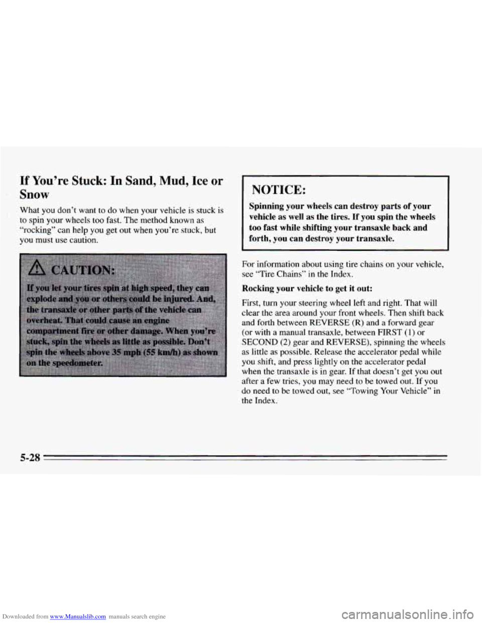 CHEVROLET CAVALIER 1995 3.G Owners Manual Downloaded from www.Manualslib.com manuals search engine If You’re Stuck: In Sand, Mud, Ice or
Snow
What you don’t want to do when your vehicle is stuck is
to spin your wheels too fast. The CHEVROLET CAVALIER 1995 3.G Owners Manual Downloaded from www.Manualslib.com manuals search engine If You’re Stuck: In Sand, Mud, Ice or
Snow
What you don’t want to do when your vehicle is stuck is
to spin your wheels too fast. The