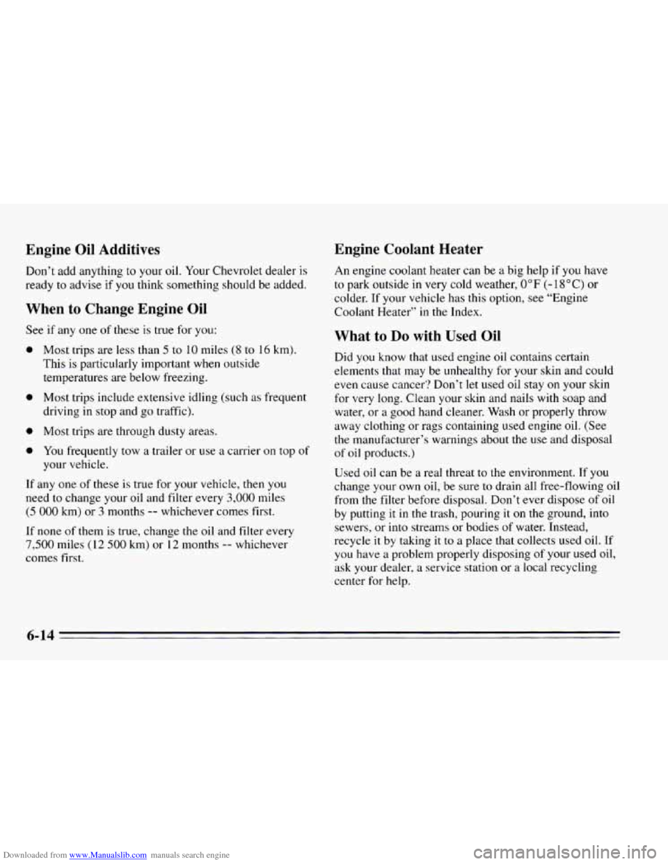 CHEVROLET CAVALIER 1995 3.G Owners Manual Downloaded from www.Manualslib.com manuals search engine Engine Oil Additives Engine Coolant Heater
Don’t add anything to your
oil. Your Chevrolet dealer is
ready
to advise if you think s CHEVROLET CAVALIER 1995 3.G Owners Manual Downloaded from www.Manualslib.com manuals search engine Engine Oil Additives Engine Coolant Heater
Don’t add anything to your
oil. Your Chevrolet dealer is
ready
to advise if you think s