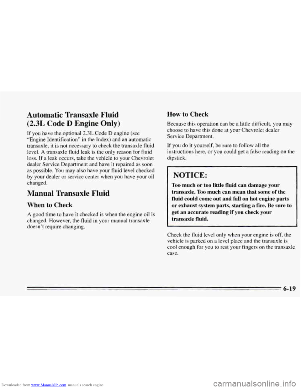 CHEVROLET CAVALIER 1995 3.G Owners Manual Downloaded from www.Manualslib.com manuals search engine Automatic Transaxle Fluid
(2.3L Code D Engine Only)
If you have the optional 2.3L Code D engine (see
“Engine Identification” in th CHEVROLET CAVALIER 1995 3.G Owners Manual Downloaded from www.Manualslib.com manuals search engine Automatic Transaxle Fluid
(2.3L Code D Engine Only)
If you have the optional 2.3L Code D engine (see
“Engine Identification” in th