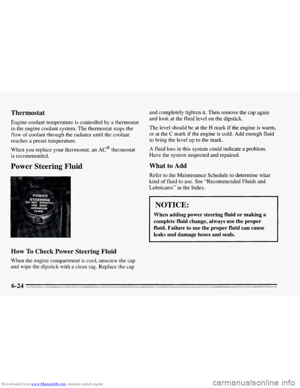 CHEVROLET CAVALIER 1995 3.G Owners Manual Downloaded from www.Manualslib.com manuals search engine Thermostat
Engine coolant temperature is controlled by a thermostat
in the engine coolant system. The thermostat stops the
flow of coo CHEVROLET CAVALIER 1995 3.G Owners Manual Downloaded from www.Manualslib.com manuals search engine Thermostat
Engine coolant temperature is controlled by a thermostat
in the engine coolant system. The thermostat stops the
flow of coo