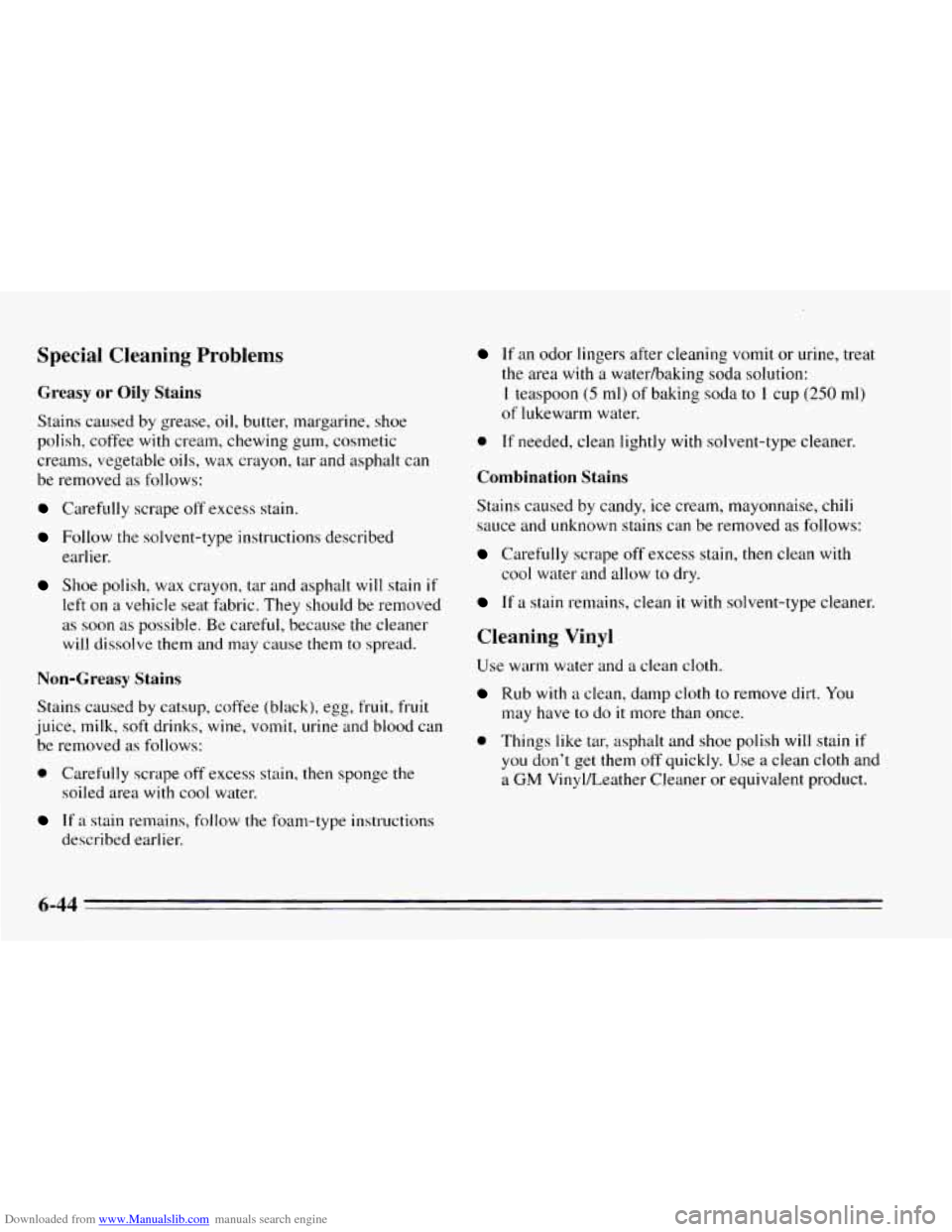 CHEVROLET CAVALIER 1995 3.G Owners Manual Downloaded from www.Manualslib.com manuals search engine Special Cleaning Problems
Greasy or Oily Stains
Stains caused by grease, oil, butter, margarine, shoe
polish, coffee
with cream, chew CHEVROLET CAVALIER 1995 3.G Owners Manual Downloaded from www.Manualslib.com manuals search engine Special Cleaning Problems
Greasy or Oily Stains
Stains caused by grease, oil, butter, margarine, shoe
polish, coffee
with cream, chew