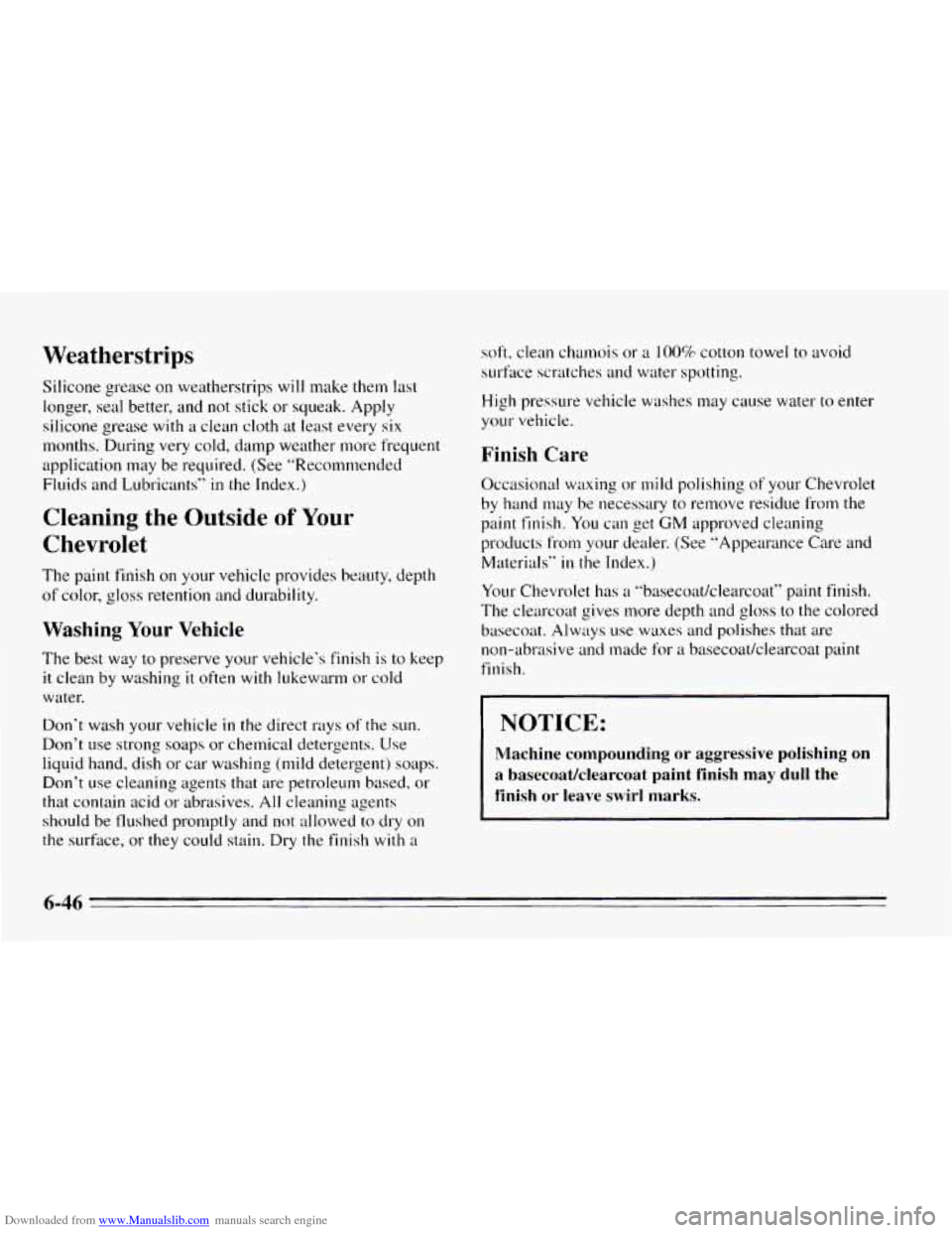 CHEVROLET CAVALIER 1995 3.G Owners Manual Downloaded from www.Manualslib.com manuals search engine Weatherstrips
Silicone grease on weatherstrips will rnake them last
longer, seal better, and not stick or squeak.
Apply
silicone greas CHEVROLET CAVALIER 1995 3.G Owners Manual Downloaded from www.Manualslib.com manuals search engine Weatherstrips
Silicone grease on weatherstrips will rnake them last
longer, seal better, and not stick or squeak.
Apply
silicone greas