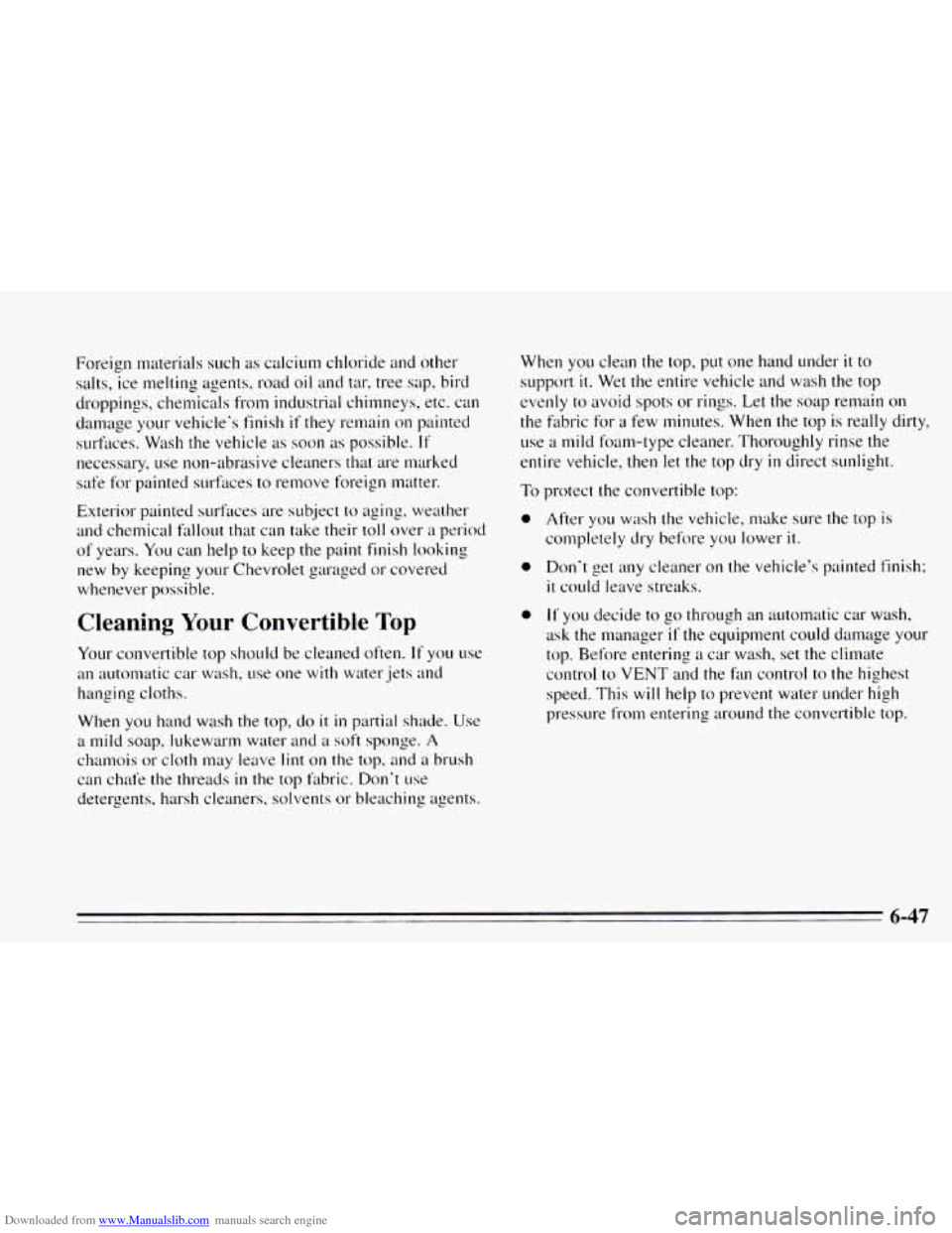 CHEVROLET CAVALIER 1995 3.G Owners Manual Downloaded from www.Manualslib.com manuals search engine Foreign materials such as calcium chloride and other
salts, ice melting agents, road
oil and tar, tree sap. bird
droppings, chemicals CHEVROLET CAVALIER 1995 3.G Owners Manual Downloaded from www.Manualslib.com manuals search engine Foreign materials such as calcium chloride and other
salts, ice melting agents, road
oil and tar, tree sap. bird
droppings, chemicals