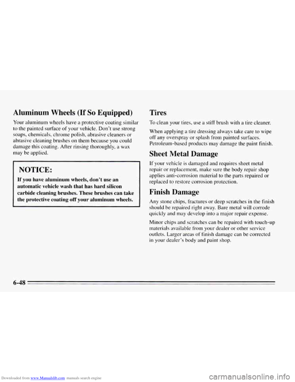 CHEVROLET CAVALIER 1995 3.G Owners Manual Downloaded from www.Manualslib.com manuals search engine Aluminum Wheels (If So Equipped)
Your aluminum wheels have a protective coating similar
to the painted surfice of your vehicle. Don’t CHEVROLET CAVALIER 1995 3.G Owners Manual Downloaded from www.Manualslib.com manuals search engine Aluminum Wheels (If So Equipped)
Your aluminum wheels have a protective coating similar
to the painted surfice of your vehicle. Don’t