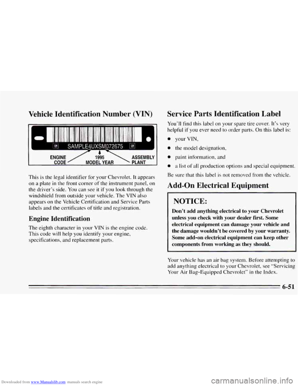 CHEVROLET CAVALIER 1995 3.G Owners Manual Downloaded from www.Manualslib.com manuals search engine Vehicle Identification Number (VIN)
SAMPLE4UXSMO72675
ENGINE / 1995 ASSEMBLY
?
CODE MODEL YEAR PLANT
This is the legal identifier fo CHEVROLET CAVALIER 1995 3.G Owners Manual Downloaded from www.Manualslib.com manuals search engine Vehicle Identification Number (VIN)
SAMPLE4UXSMO72675
ENGINE / 1995 ASSEMBLY
?
CODE MODEL YEAR PLANT
This is the legal identifier fo