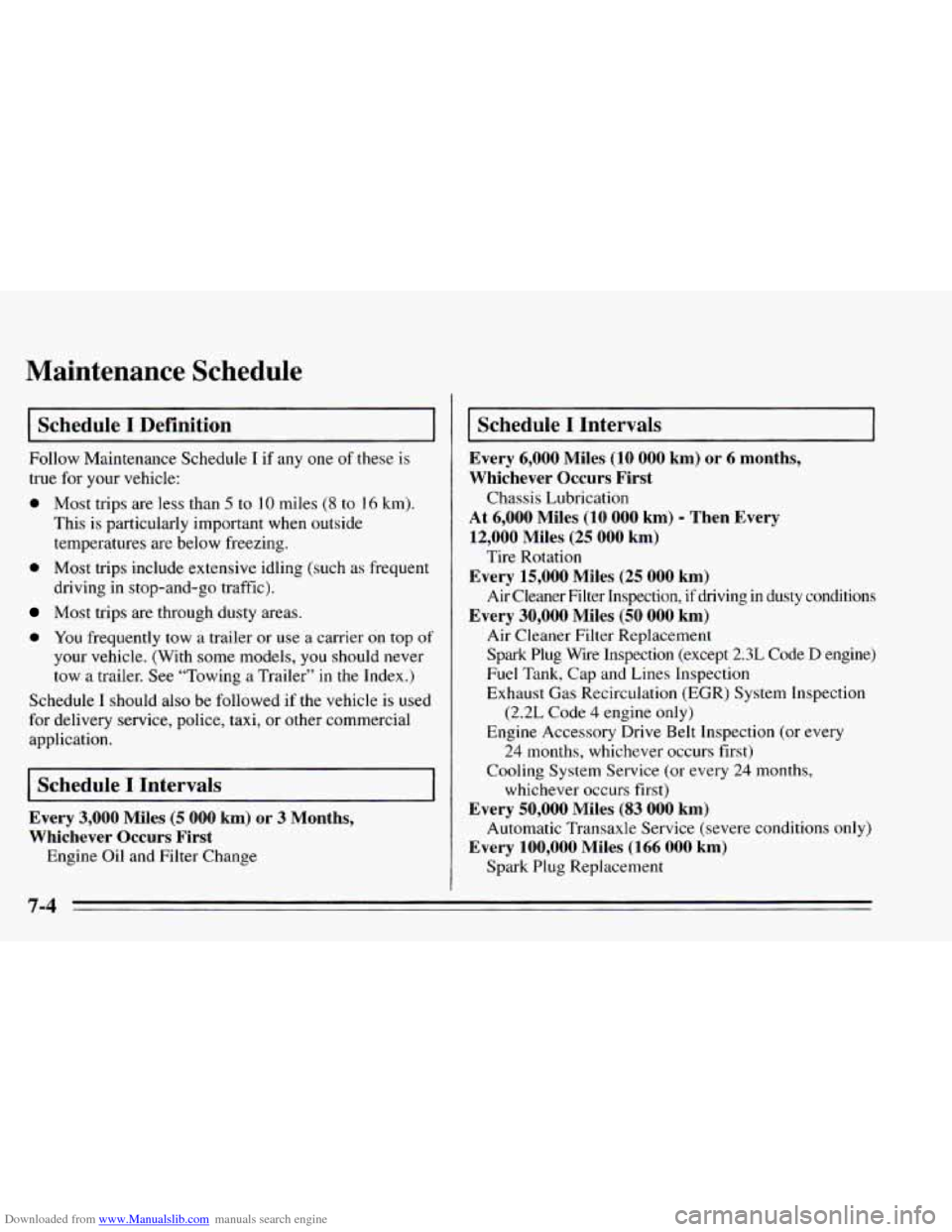 CHEVROLET CAVALIER 1995 3.G Owners Manual Downloaded from www.Manualslib.com manuals search engine Maintenance Schedule
Schedule I Definition
Follow Maintenance Schedule I if any one of these is
true for your vehicle:
0 Most trips a CHEVROLET CAVALIER 1995 3.G Owners Manual Downloaded from www.Manualslib.com manuals search engine Maintenance Schedule
Schedule I Definition
Follow Maintenance Schedule I if any one of these is
true for your vehicle:
0 Most trips a