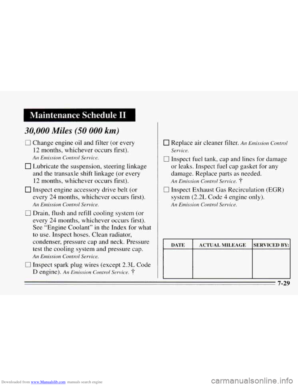 CHEVROLET CAVALIER 1995 3.G Owners Manual Downloaded from www.Manualslib.com manuals search engine Maintenance Schedule I1
30,000 Miles (50 000 km)
0 Change engine oil and filter (or every
12 months, whichever occurs first).
An Emis CHEVROLET CAVALIER 1995 3.G Owners Manual Downloaded from www.Manualslib.com manuals search engine Maintenance Schedule I1
30,000 Miles (50 000 km)
0 Change engine oil and filter (or every
12 months, whichever occurs first).
An Emis