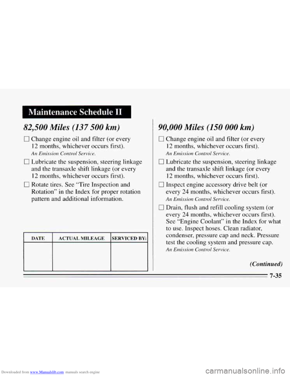 CHEVROLET CAVALIER 1995 3.G Owners Manual Downloaded from www.Manualslib.com manuals search engine Maintenance Schedule I1 I
82,500 Miles (137 500 km)
0 Change engine oil and filter (or every
12 months, whichever occurs first).
An Emi CHEVROLET CAVALIER 1995 3.G Owners Manual Downloaded from www.Manualslib.com manuals search engine Maintenance Schedule I1 I
82,500 Miles (137 500 km)
0 Change engine oil and filter (or every
12 months, whichever occurs first).
An Emi