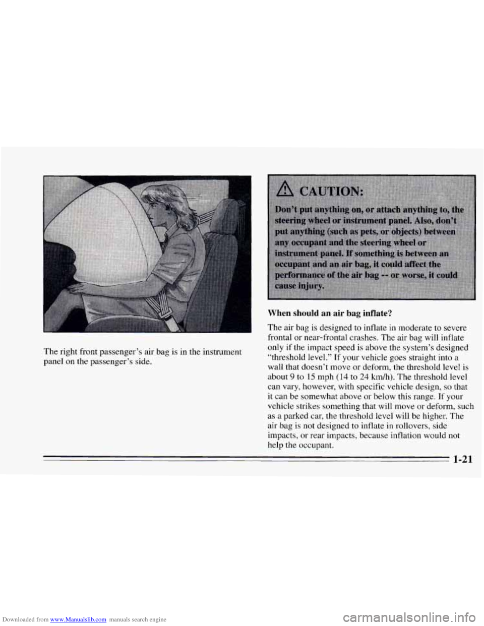 CHEVROLET CAVALIER 1995 3.G Owners Manual Downloaded from www.Manualslib.com manuals search engine The right  front  passenger’s  air  bag  is  in  the instrument 
panel  on  the  passenger’s side. 
When should an air bag  inflate? 
The  