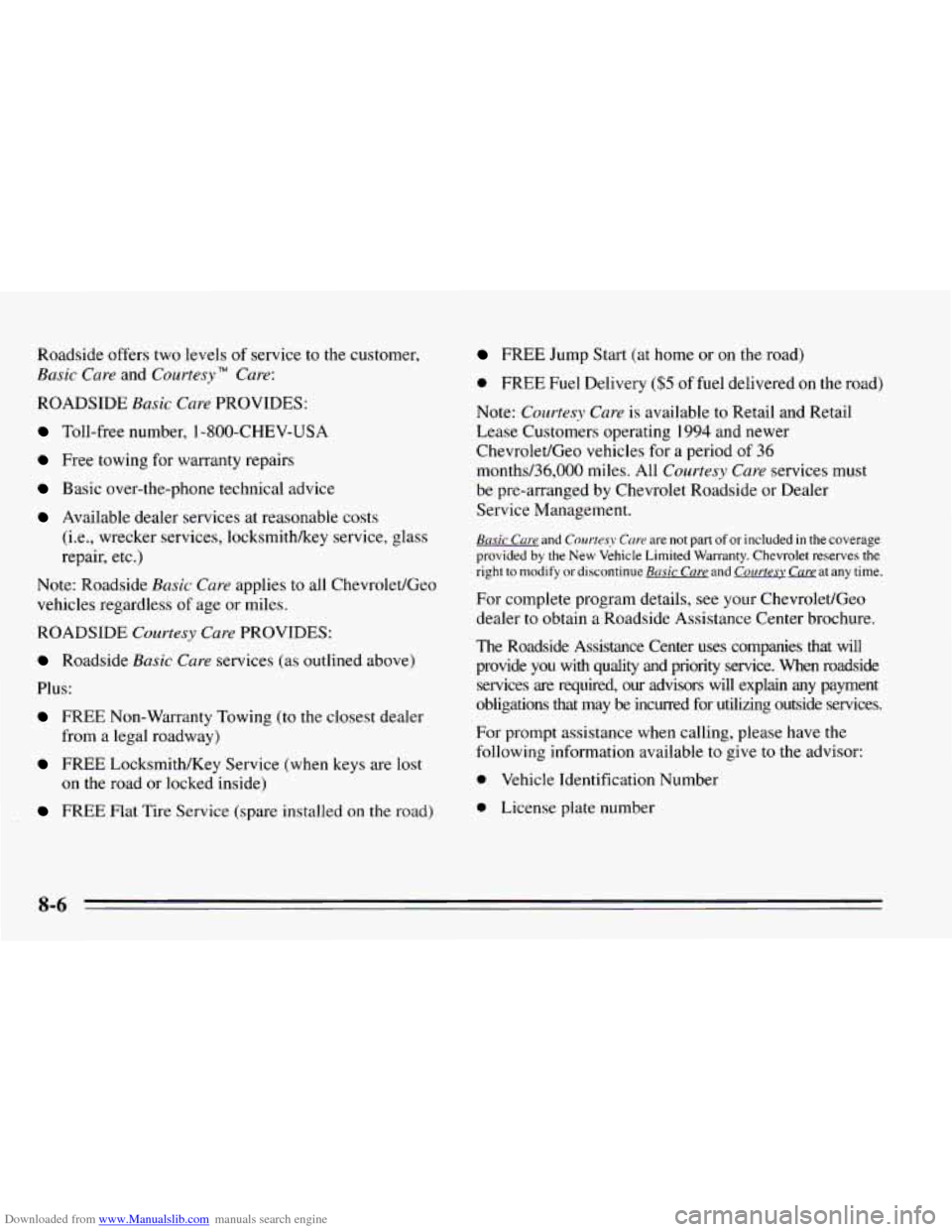 CHEVROLET CAVALIER 1995 3.G Owners Manual Downloaded from www.Manualslib.com manuals search engine Roadside offers two levels of service to the customer,
Basic Care and Cuurtesy " Care:
ROADSIDE Basic Care PROVIDES:
Toll-free number, CHEVROLET CAVALIER 1995 3.G Owners Manual Downloaded from www.Manualslib.com manuals search engine Roadside offers two levels of service to the customer,
Basic Care and Cuurtesy " Care:
ROADSIDE Basic Care PROVIDES:
Toll-free number,