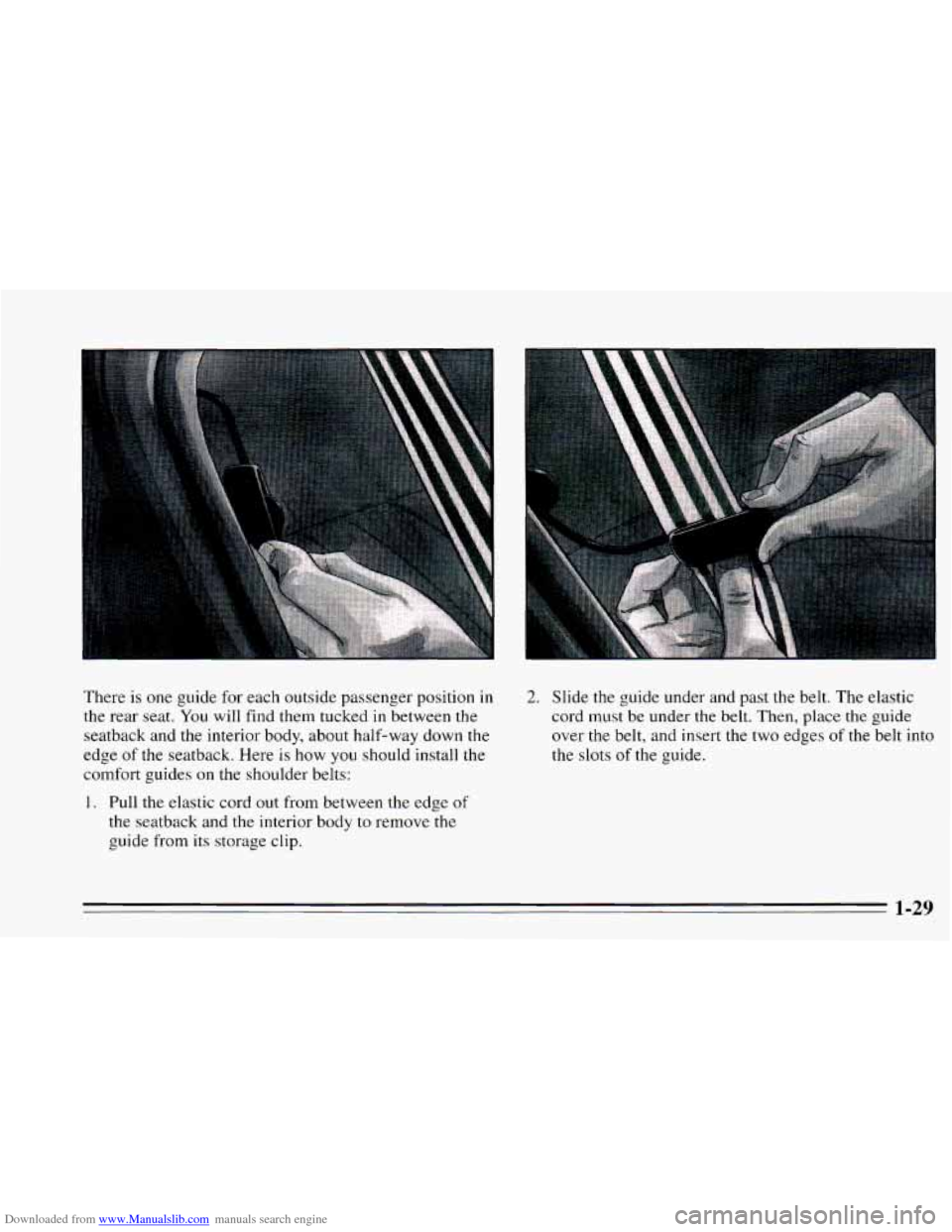 CHEVROLET CAVALIER 1995 3.G Owners Manual Downloaded from www.Manualslib.com manuals search engine a 
. .. 
There  is  one  guide  for  each  outside  passenger position  in 2. Slide the guide  under and past  the belt.  The elastic 
the rear