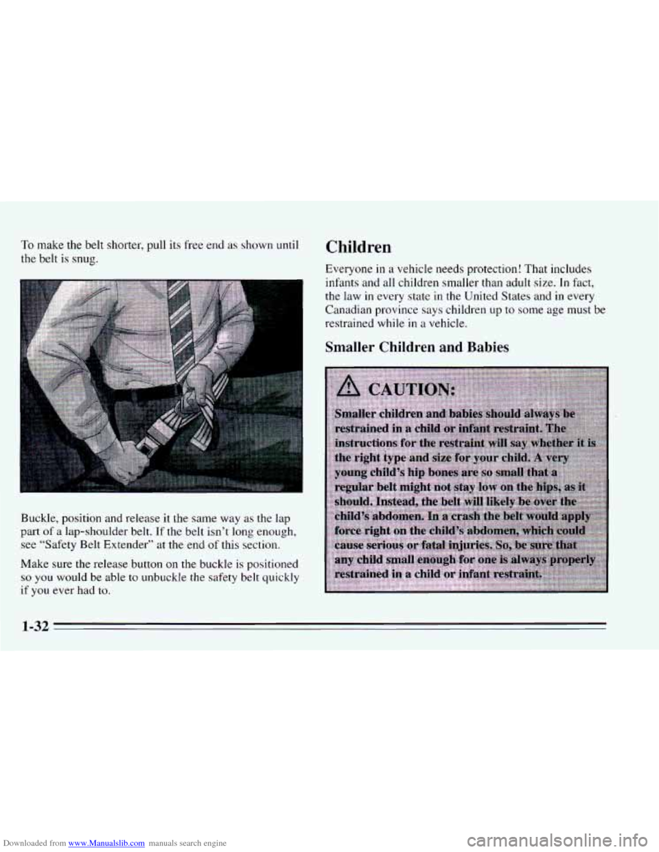 CHEVROLET CAVALIER 1995 3.G Owners Manual Downloaded from www.Manualslib.com manuals search engine To make the belt  shorter, pull its free end as shown until 
the belt is snug. 
Buckle, position and release 
it the  same  way  as  the  lap 
