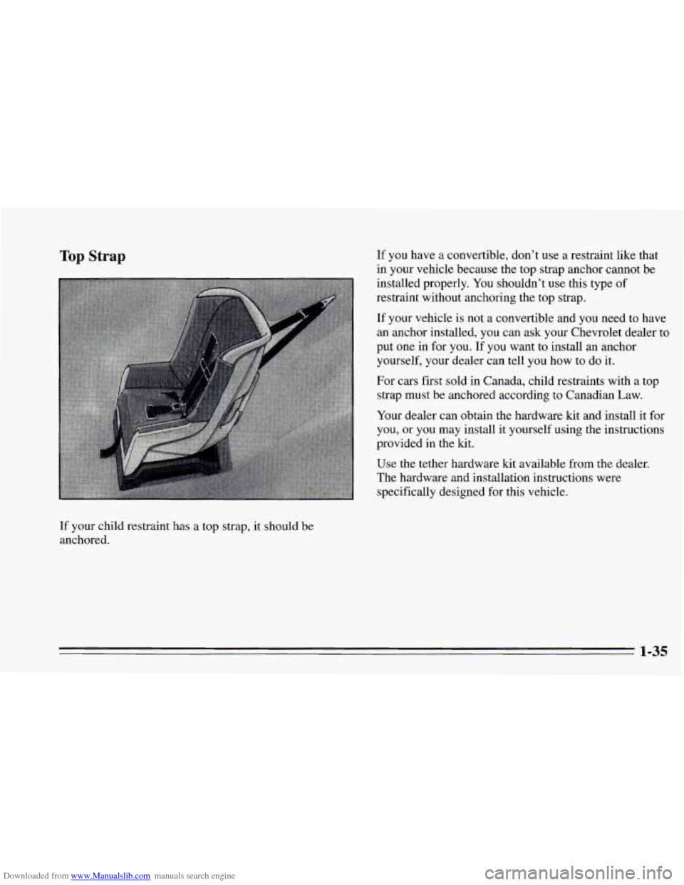CHEVROLET CAVALIER 1995 3.G Owners Manual Downloaded from www.Manualslib.com manuals search engine Top Strap 
If your child  restraint  has a top  strap, it should  be 
anchored. 
If you  have  a  convertible,  don’t  use  a  restraint  lik