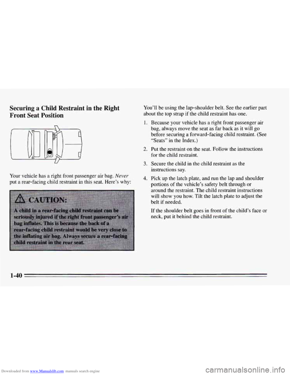 CHEVROLET CAVALIER 1995 3.G Owners Manual Downloaded from www.Manualslib.com manuals search engine Securing a Child Restraint in the Right
Front Seat Position
Your vehicle has a right front passenger air bag. Never
put a rear-faci CHEVROLET CAVALIER 1995 3.G Owners Manual Downloaded from www.Manualslib.com manuals search engine Securing a Child Restraint in the Right
Front Seat Position
Your vehicle has a right front passenger air bag. Never
put a rear-faci