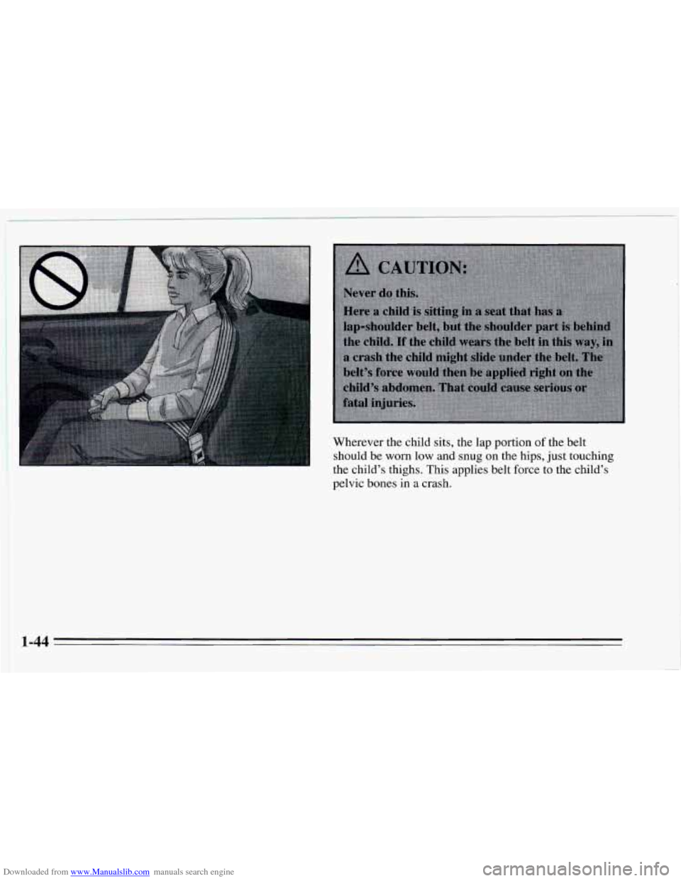 CHEVROLET CAVALIER 1995 3.G Owners Manual Downloaded from www.Manualslib.com manuals search engine Wherever the child sits, the lap portion of the belt 
should 
be worn low and snug on the hips,  just touching 
the child’s thighs.  This app