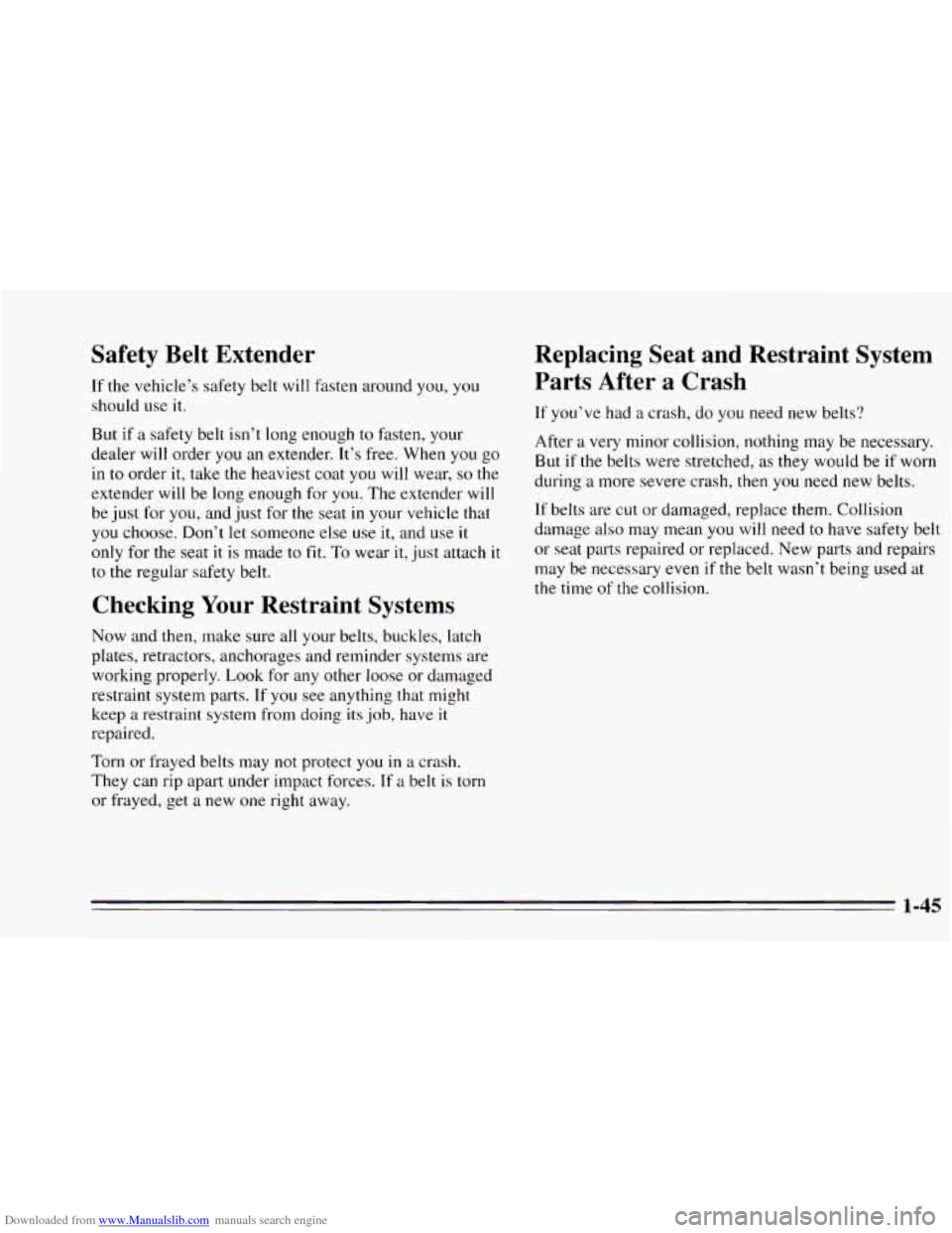 CHEVROLET CAVALIER 1995 3.G Owners Manual Downloaded from www.Manualslib.com manuals search engine Safety Belt Extender
If the vehicle’s safety belt will fasten around you, you
should use
it.
But if a safety belt isn’t long CHEVROLET CAVALIER 1995 3.G Owners Manual Downloaded from www.Manualslib.com manuals search engine Safety Belt Extender
If the vehicle’s safety belt will fasten around you, you
should use
it.
But if a safety belt isn’t long