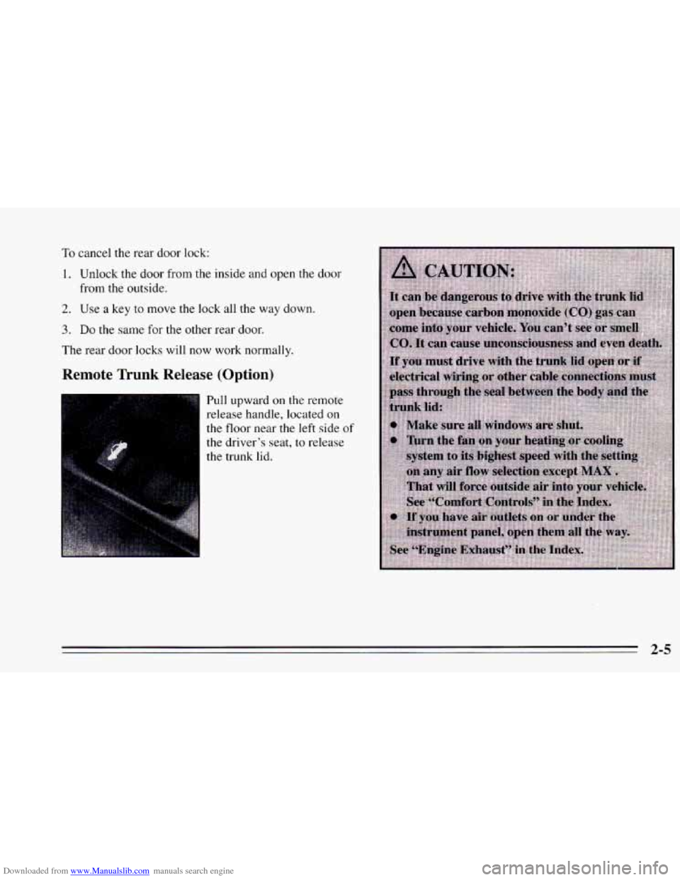 CHEVROLET CAVALIER 1995 3.G Owners Manual Downloaded from www.Manualslib.com manuals search engine To cancel  the  rear  door lock: 
I. Unlock the door  from  the inside  and open  the  door 
from  the outside. 
2. Use  a key to move  the loc