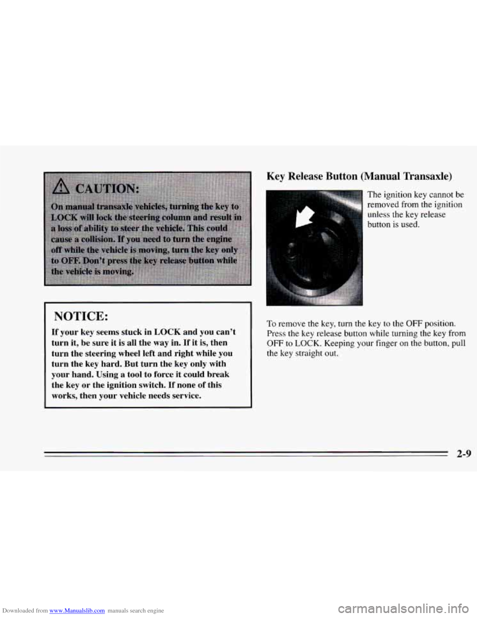 CHEVROLET CAVALIER 1995 3.G Owners Manual Downloaded from www.Manualslib.com manuals search engine NOTICE: 
If your  key seems  stuck  in LOCK and  you can’t 
turn  it,  be  sure  it  is  all  the 
way in. If it is, then 
turn  the  steerin