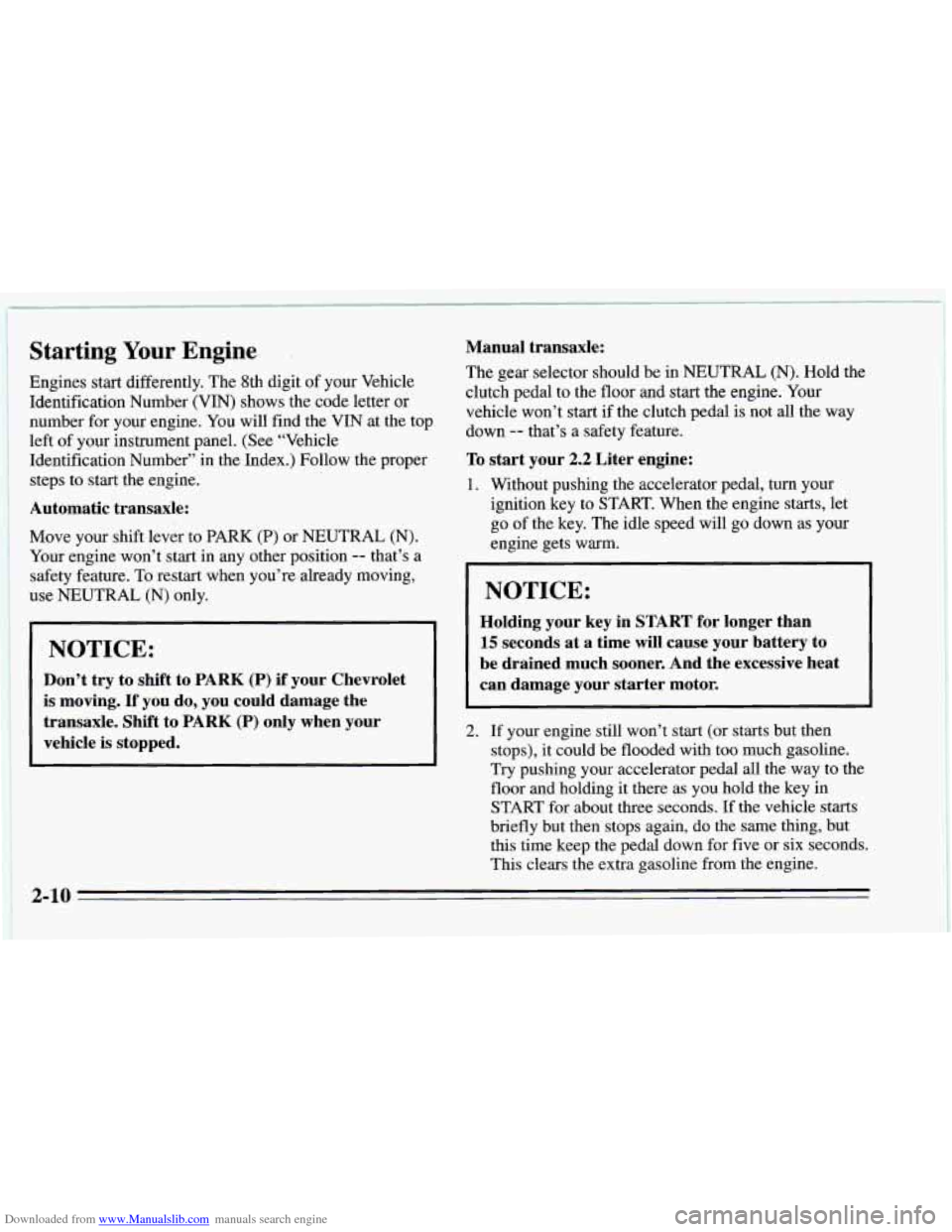 CHEVROLET CAVALIER 1995 3.G Owners Manual Downloaded from www.Manualslib.com manuals search engine Starting Your Engine.
Engines start differently. The 8th digit of your Vehicle
Identification Number (VIN) shows the code letter
or CHEVROLET CAVALIER 1995 3.G Owners Manual Downloaded from www.Manualslib.com manuals search engine Starting Your Engine.
Engines start differently. The 8th digit of your Vehicle
Identification Number (VIN) shows the code letter
or