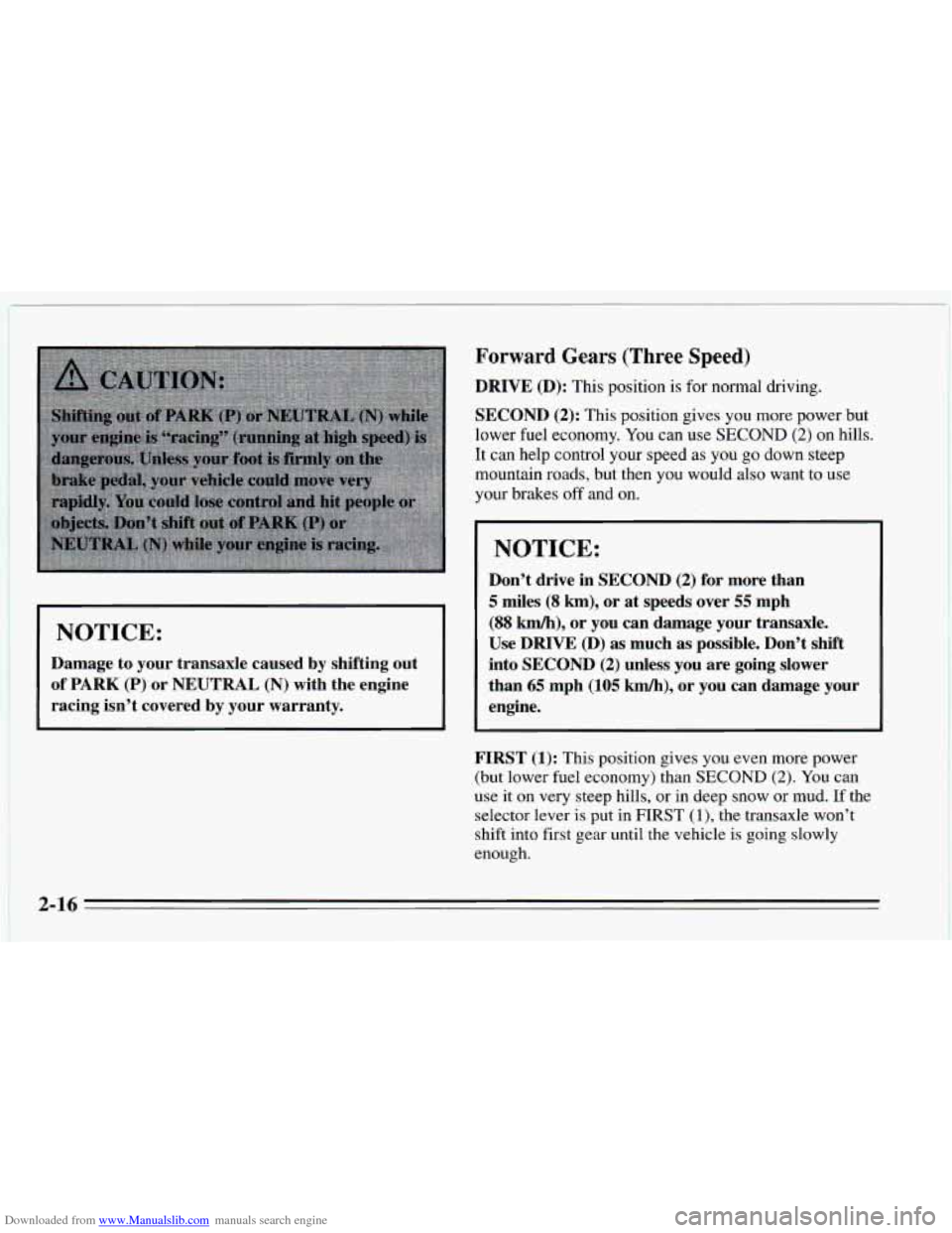 CHEVROLET CAVALIER 1995 3.G Owners Manual Downloaded from www.Manualslib.com manuals search engine NOTICE:
i I NOTICE: I
Damage to your transaxle caused by shifting out
of PARK (P) or NEUTRAL (N) with the engine
racing isn’t covered CHEVROLET CAVALIER 1995 3.G Owners Manual Downloaded from www.Manualslib.com manuals search engine NOTICE:
i I NOTICE: I
Damage to your transaxle caused by shifting out
of PARK (P) or NEUTRAL (N) with the engine
racing isn’t covered