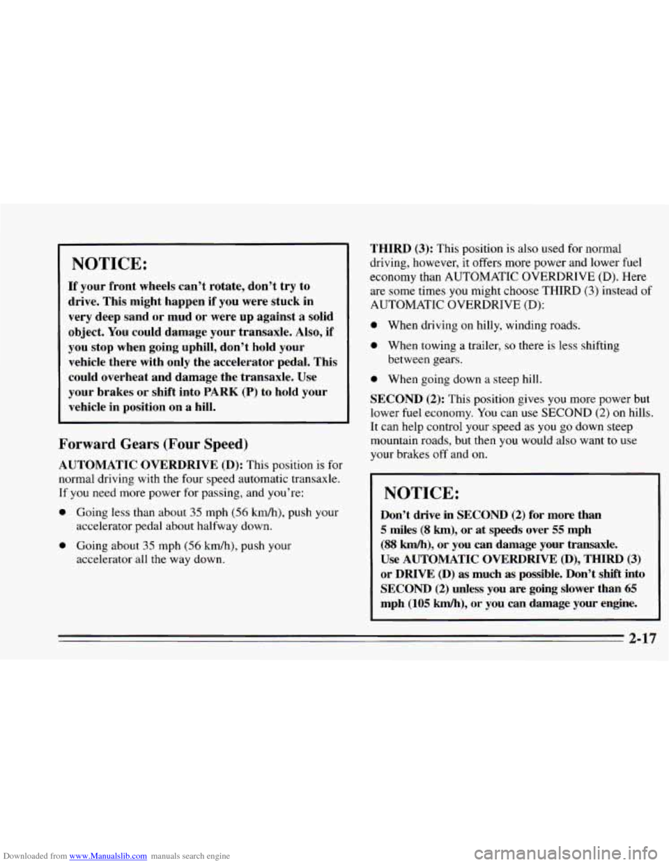 CHEVROLET CAVALIER 1995 3.G Owners Manual Downloaded from www.Manualslib.com manuals search engine NOTICE:
If your front wheels can’t rotate, don’t try to
drive. This might happen if you were stuck in
very deep sand or mud or we CHEVROLET CAVALIER 1995 3.G Owners Manual Downloaded from www.Manualslib.com manuals search engine NOTICE:
If your front wheels can’t rotate, don’t try to
drive. This might happen if you were stuck in
very deep sand or mud or we