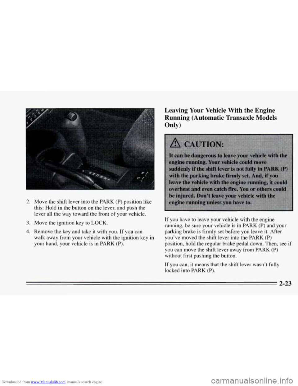 CHEVROLET CAVALIER 1995 3.G Owners Manual Downloaded from www.Manualslib.com manuals search engine 2. Move  the  shift  lever  into the PARK  (P) position  like 
this: Hold in the  button on the lever, and push the 
lever  all  the  way towar
