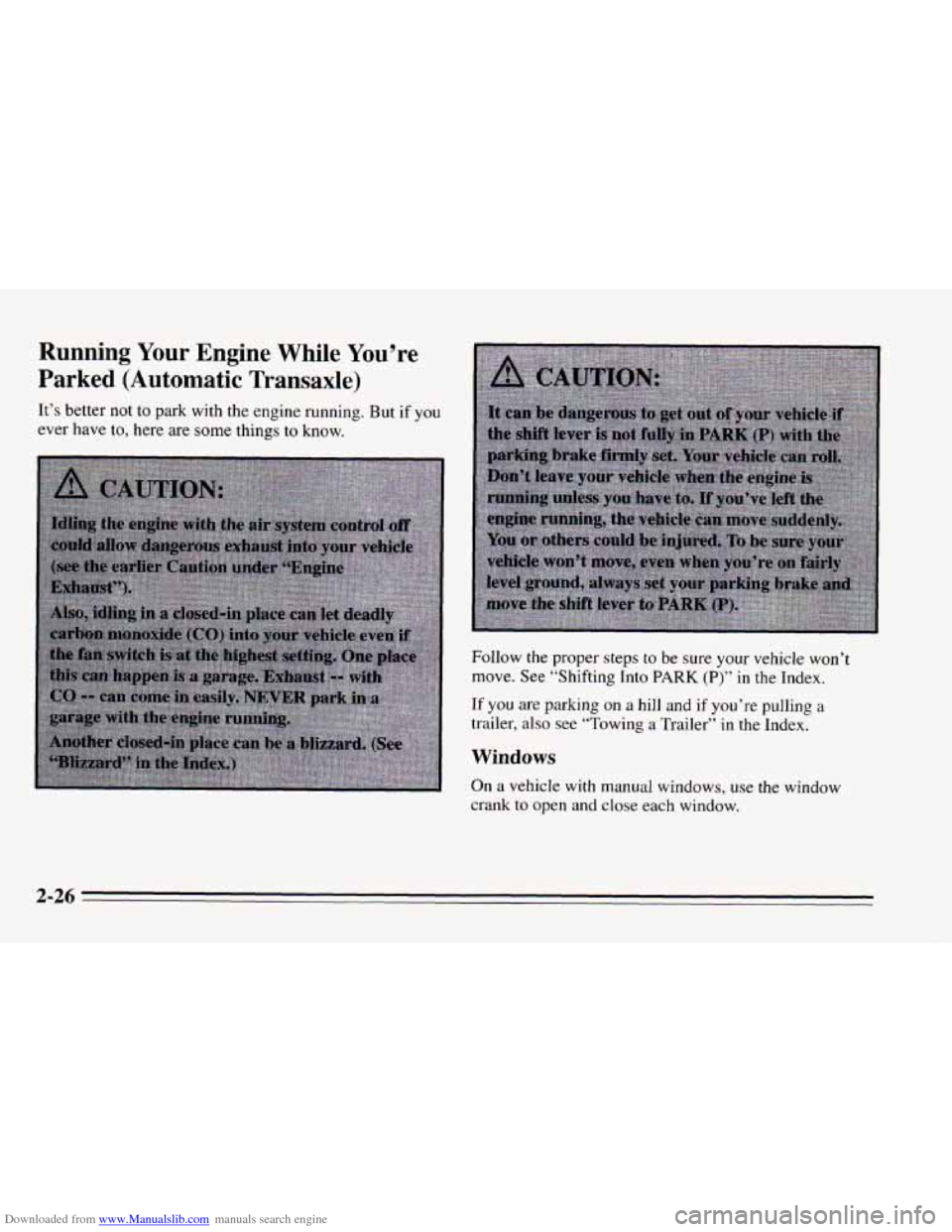 CHEVROLET CAVALIER 1995 3.G Owners Manual Downloaded from www.Manualslib.com manuals search engine Running Your Engine While You’re 
Parked (Automatic Transaxle) 
It’s better  not to park  with the engine  running. But if you 
ever  have 