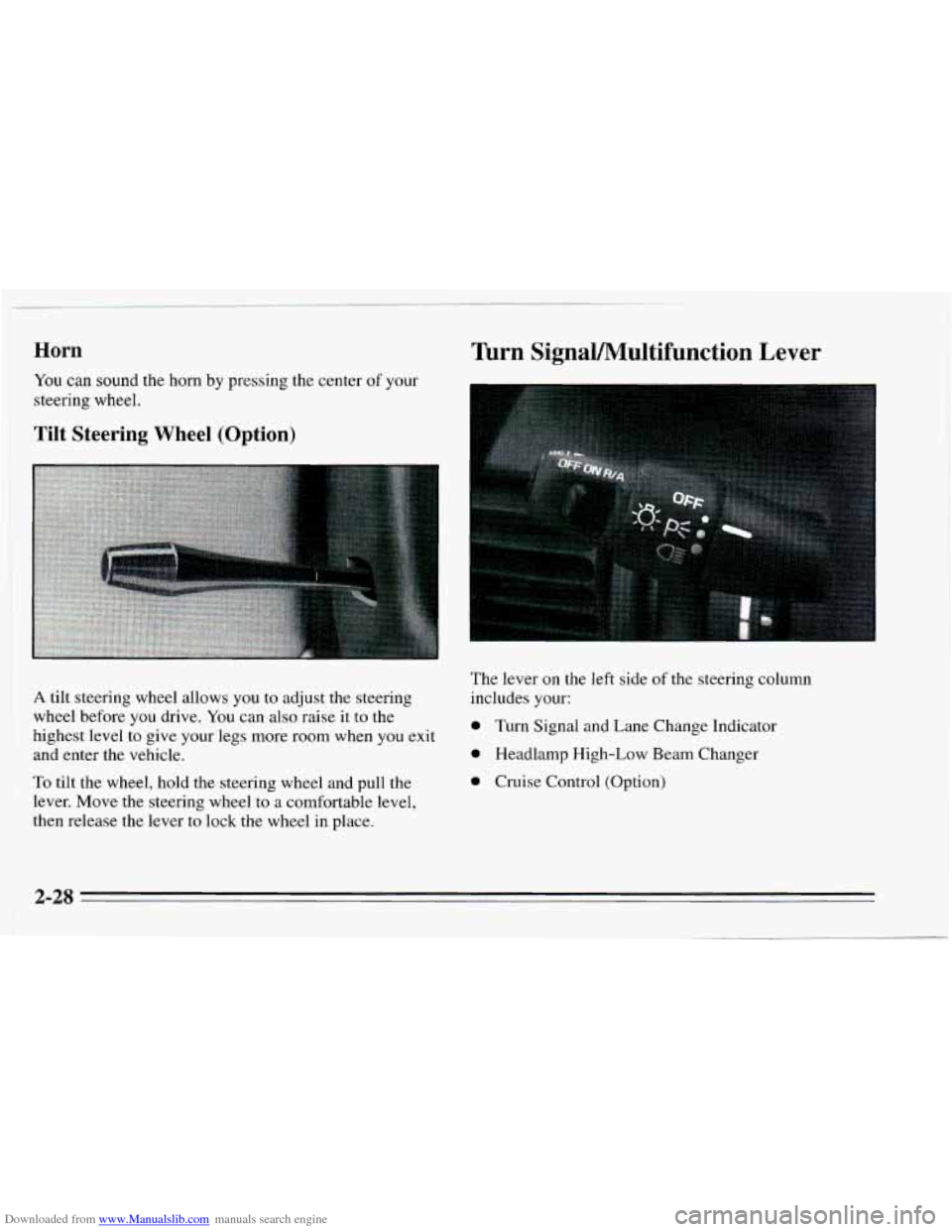CHEVROLET CAVALIER 1995 3.G Owners Manual Downloaded from www.Manualslib.com manuals search engine Horn 
You can SOM~ the horn by pressing the center of your 
steering wheel. 
Tilt Steering Wheel (Option) 
Turn SignaVMultifunction Lever 
A ti