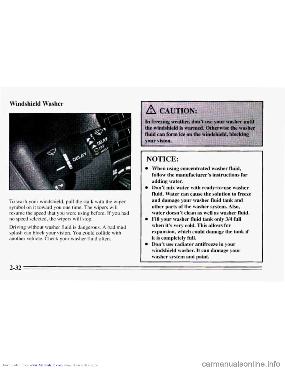 CHEVROLET CAVALIER 1995 3.G Owners Manual Downloaded from www.Manualslib.com manuals search engine Windshield Washer
NOTICE:
To wash your windshield, pull the stalk with the wiper
symbol
on it toward you one time. The wipers will
res CHEVROLET CAVALIER 1995 3.G Owners Manual Downloaded from www.Manualslib.com manuals search engine Windshield Washer
NOTICE:
To wash your windshield, pull the stalk with the wiper
symbol
on it toward you one time. The wipers will
res
