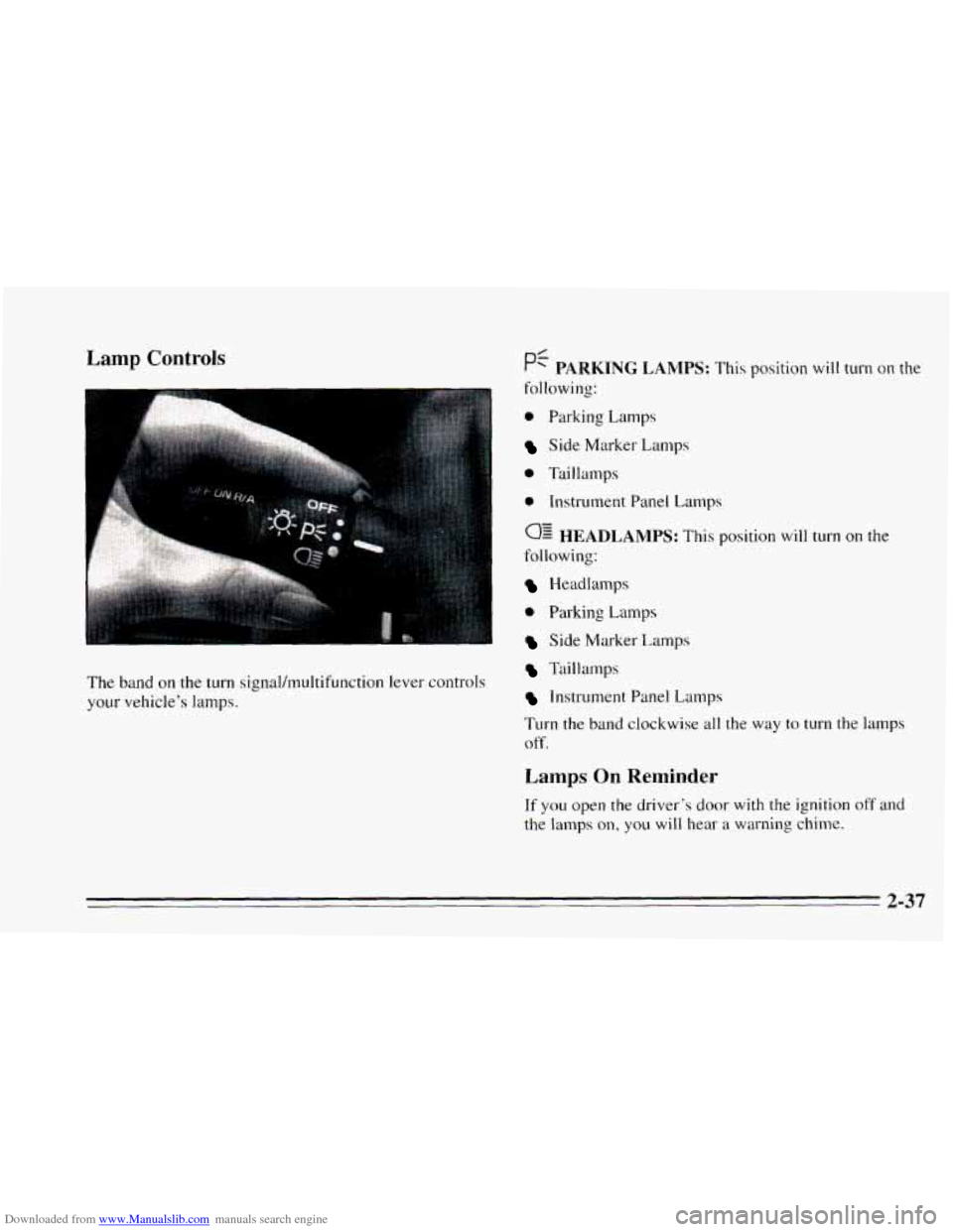 CHEVROLET CAVALIER 1995 3.G Owners Manual Downloaded from www.Manualslib.com manuals search engine Lamp Controls 
I I 
The band  on the turn signal/multifunction  lever controls 
your  vehicle’s lamps. 
0 Parking  Lamps 
Side Marker  Lamps 