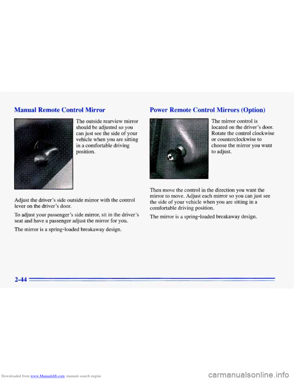 CHEVROLET CAVALIER 1996 3.G Owners Manual Downloaded from www.Manualslib.com manuals search engine Manual Remote  Control  Mirror 
The outside  rearview  mirror 
should  be  adjusted 
so you 
can just  see  the  side 
of your 
vehicle  when  