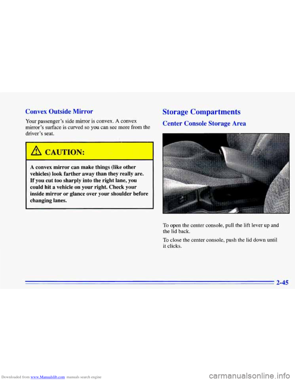 CHEVROLET CAVALIER 1996 3.G Owners Manual Downloaded from www.Manualslib.com manuals search engine Convex  Outside Mirror 
Your passenger’s side mirror is convex. A convex 
mirror’s  surface is curved 
so you can see more  from the 
drive