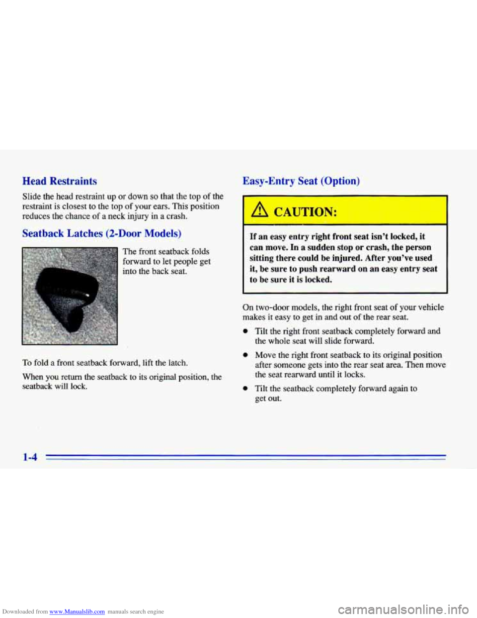 CHEVROLET CAVALIER 1996 3.G Owners Manual Downloaded from www.Manualslib.com manuals search engine Head Restraints
Slide the head restraint up or down so that the top of the
restraint is closest
to the top of your ears. This positi CHEVROLET CAVALIER 1996 3.G Owners Manual Downloaded from www.Manualslib.com manuals search engine Head Restraints
Slide the head restraint up or down so that the top of the
restraint is closest
to the top of your ears. This positi