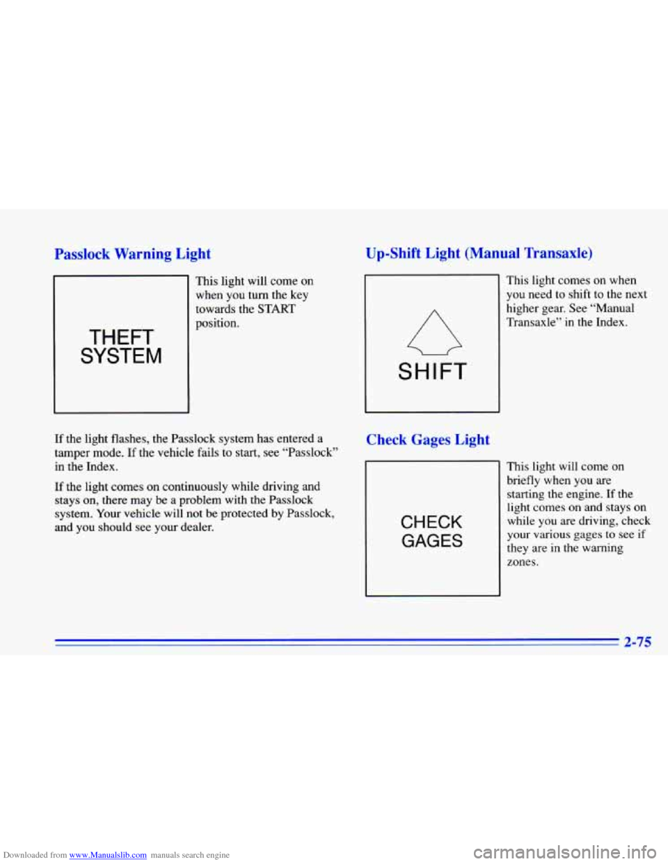 CHEVROLET CAVALIER 1996 3.G Owners Manual Downloaded from www.Manualslib.com manuals search engine Passlock Warning  Light 
THEFT 
SYSTEM 
This light will come  on 
when  you  turn  the  key 
towards  the  START 
position. 
If  the  light fla