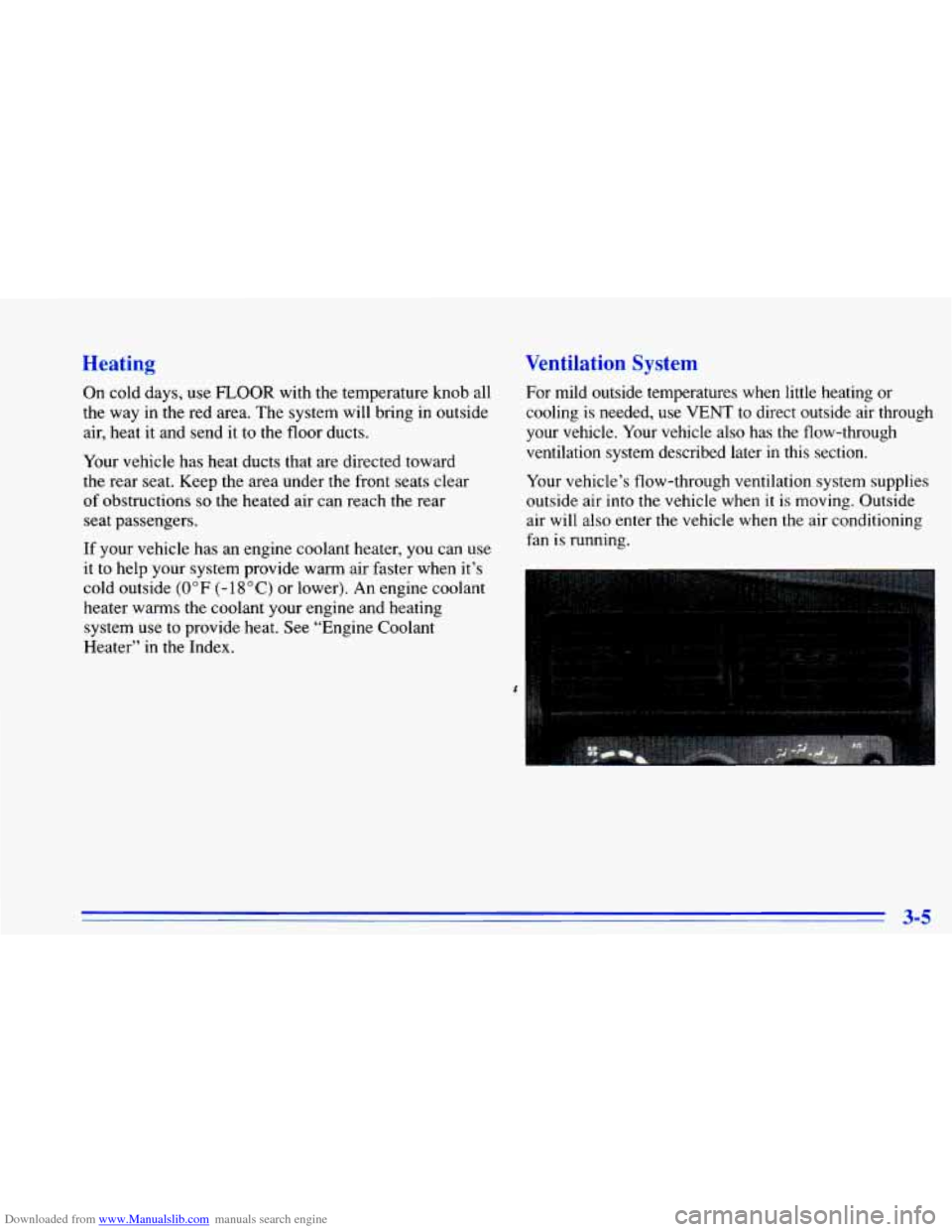 CHEVROLET CAVALIER 1996 3.G Owners Manual Downloaded from www.Manualslib.com manuals search engine Heating 
On  cold  days, use FLOOR with  the  temperature knob all 
the  way  in the  red  area. The  system  will  bring  in  outside 
air,  h