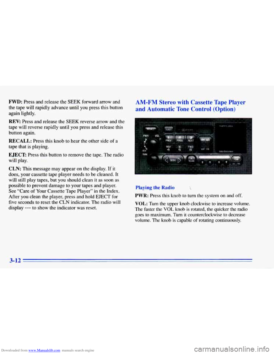 CHEVROLET CAVALIER 1996 3.G Owners Manual Downloaded from www.Manualslib.com manuals search engine FWD: Press  and release the SEEK forward  arrow  and 
the tape  will  rapidly  advance  until  you  press  this button 
again  lightly. 
REV: P
