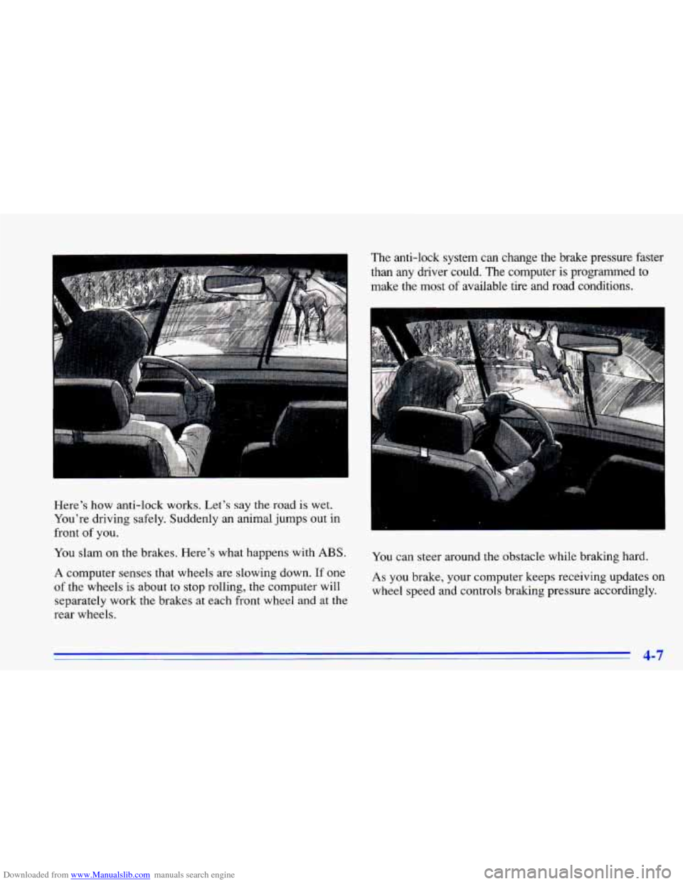 CHEVROLET CAVALIER 1996 3.G Owners Manual Downloaded from www.Manualslib.com manuals search engine Heres  how  anti-lock  works. Lets say  the  road is wet. 
Youre  driving  safely.  Suddenly  an  animal  jumps out in 
front  of  you. 
You