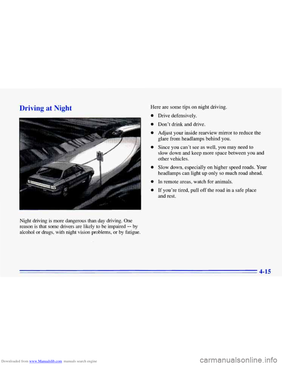 CHEVROLET CAVALIER 1996 3.G Owners Manual Downloaded from www.Manualslib.com manuals search engine Driving at Night 
Night  driving  is  more  dangerous  than  day  driving.  One 
reason  is  that  some  drivers  are  likely  to 
be impaired 