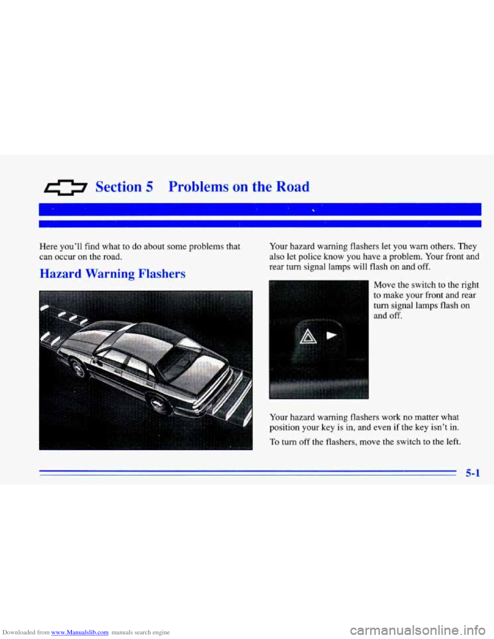CHEVROLET CAVALIER 1996 3.G Owners Manual Downloaded from www.Manualslib.com manuals search engine 0 Section 5 Problems  on  the Road 
Here  you’ll find what  to do  about  some  problems  that 
can  occur  on  the  road. 
Hazard  Warning  