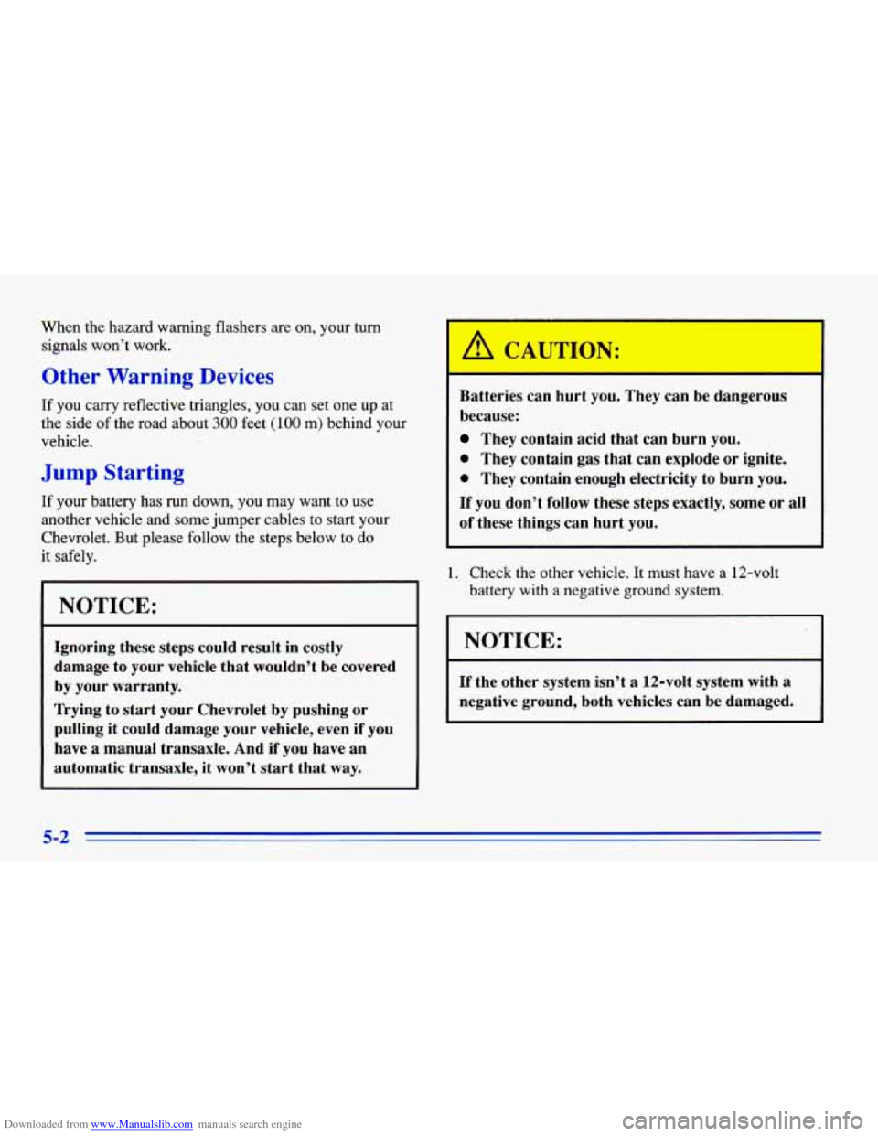 CHEVROLET CAVALIER 1996 3.G Owners Manual Downloaded from www.Manualslib.com manuals search engine When  the  hazard  warning  flashers are on, your  turn 
signals  won’t  work. 
Other Warning Devices 
If you  carry  reflective  triangles, 
