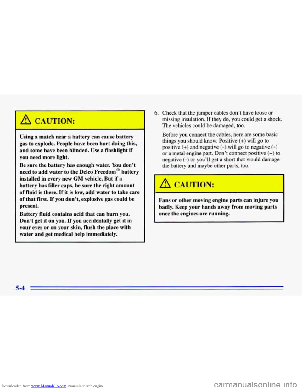 CHEVROLET CAVALIER 1996 3.G Owners Manual Downloaded from www.Manualslib.com manuals search engine Using a match  near a battery  can  cause  battery 
gas  to  explode.  People  have  been  hurt doing  this, 
’ 
and some  have  been  blinde