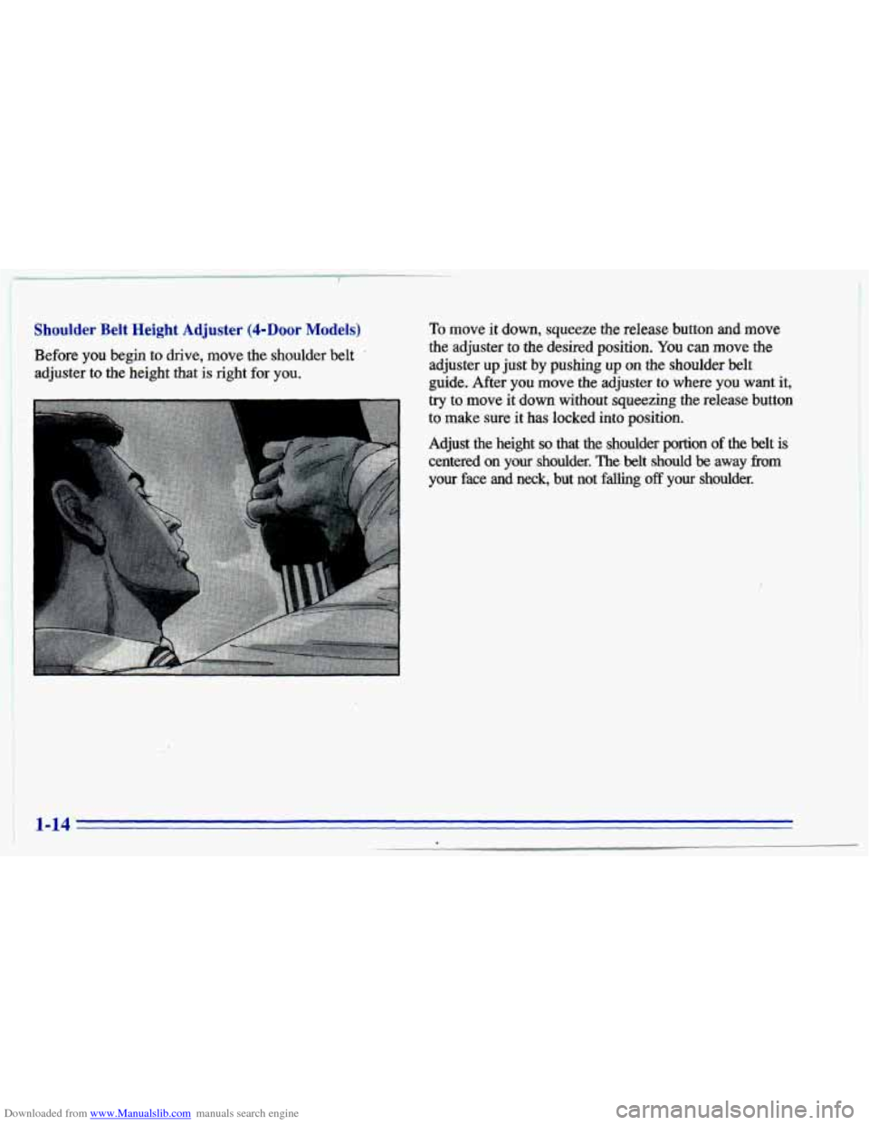 CHEVROLET CAVALIER 1996 3.G Owners Manual Downloaded from www.Manualslib.com manuals search engine Shoulder  Belt  Height Adjuster (&Door Models) 
Before you begin to drive, move the shoulder  belt . 
adjuster to the  height  that is right fo