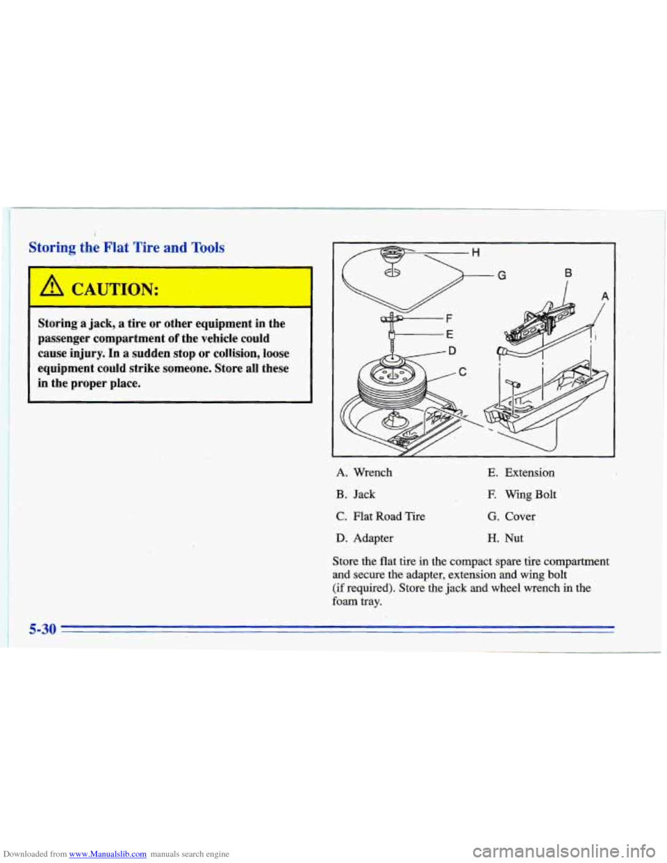 CHEVROLET CAVALIER 1996 3.G Owners Manual Downloaded from www.Manualslib.com manuals search engine Storing  the Flat Tire and Tools 
A CAUTION: 
Storing  a jack, a tire  or  other  equipment  in  the 
passenger  compartment 
of the  vehicle  