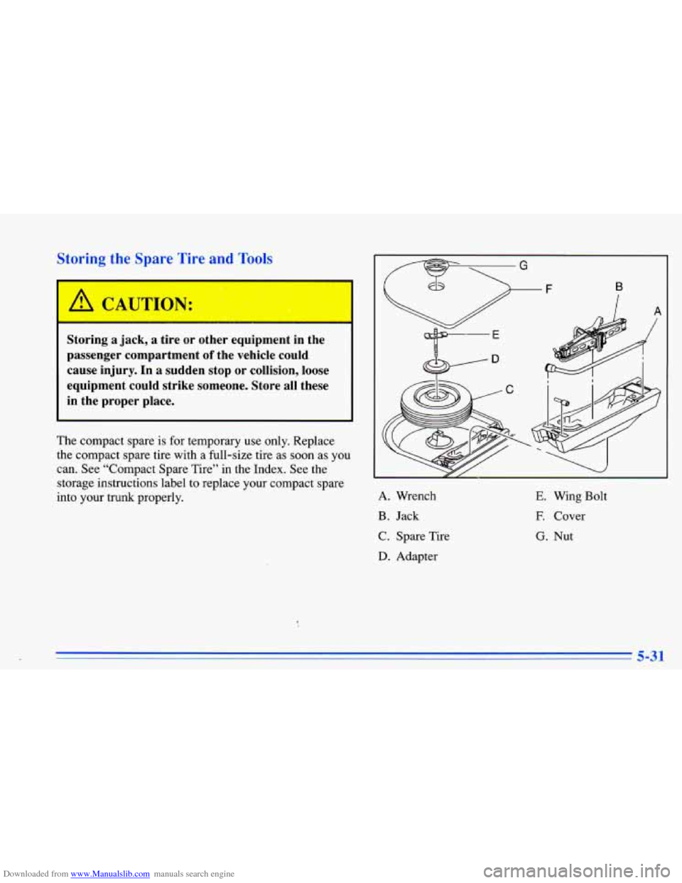 CHEVROLET CAVALIER 1996 3.G Owners Manual Downloaded from www.Manualslib.com manuals search engine oring thc “,P; e Tire and Tools 
Storing  a jack, a  tire  or other  equipment  in  the 
passenger  compartment 
of the  vehicle  could 
caus